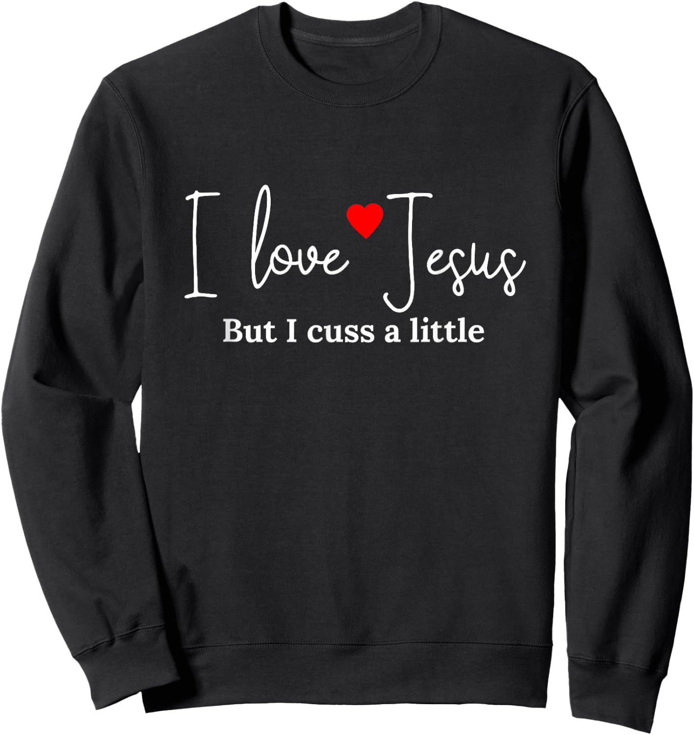 I Love Jesus But I Cuss a Little Funny Religious Sweatshirt - Sweatshirt | Black