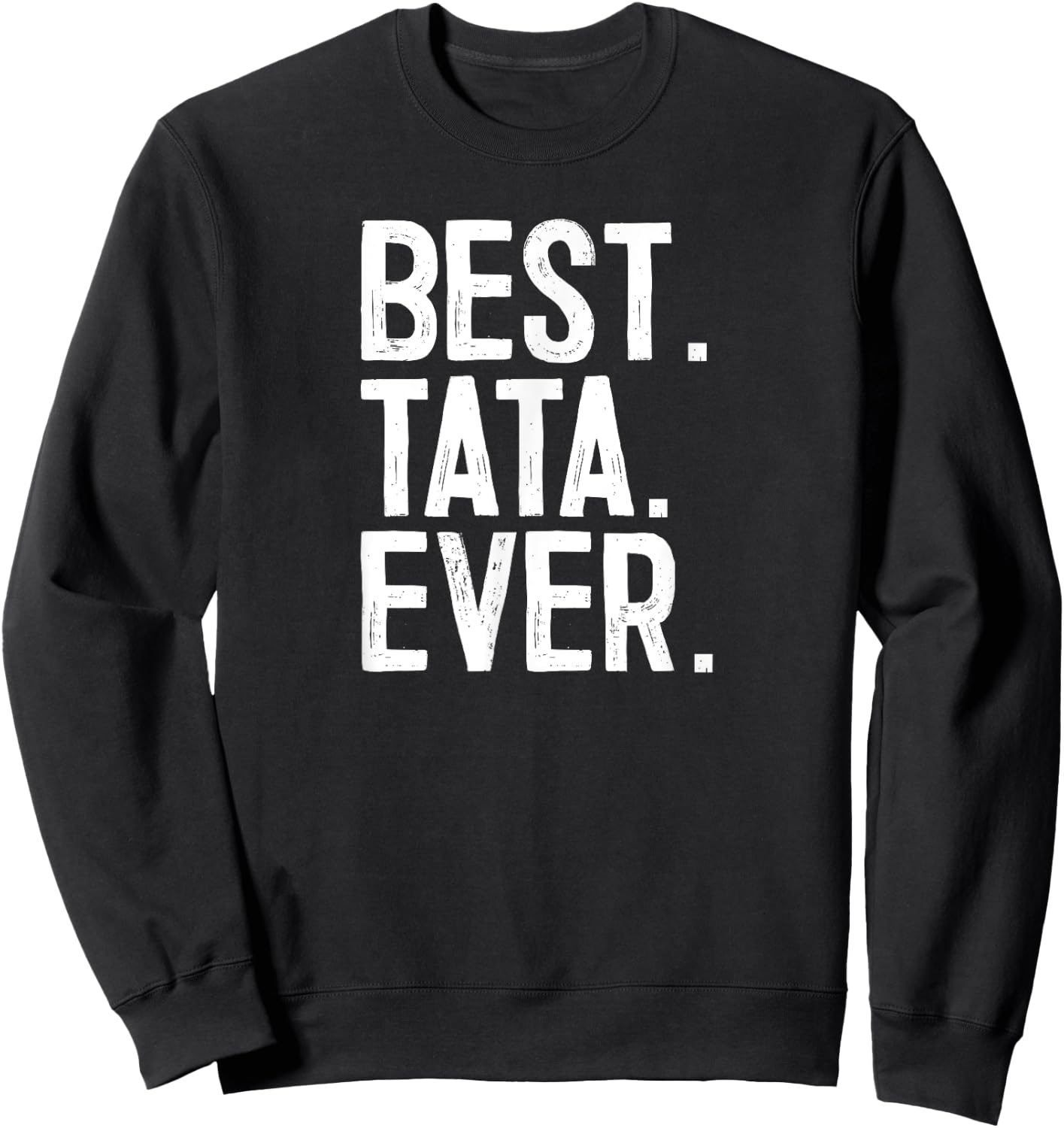 Best Tata Ever Fathers Day Novelty Sweatshirt - Sweatshirt | Black