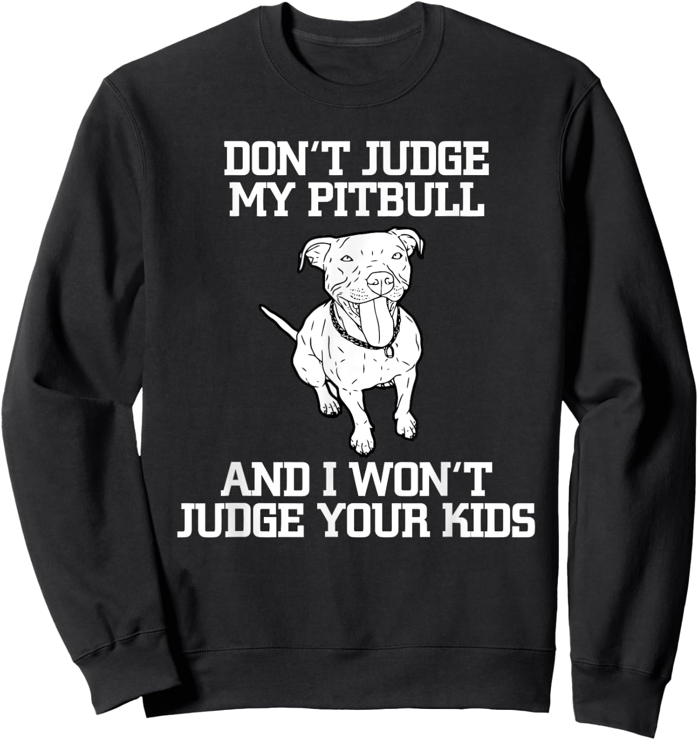 Funny Pitbull Advocate Dog Don't Judge My Pitbull Sweatshirt - Sweatshirt | Black