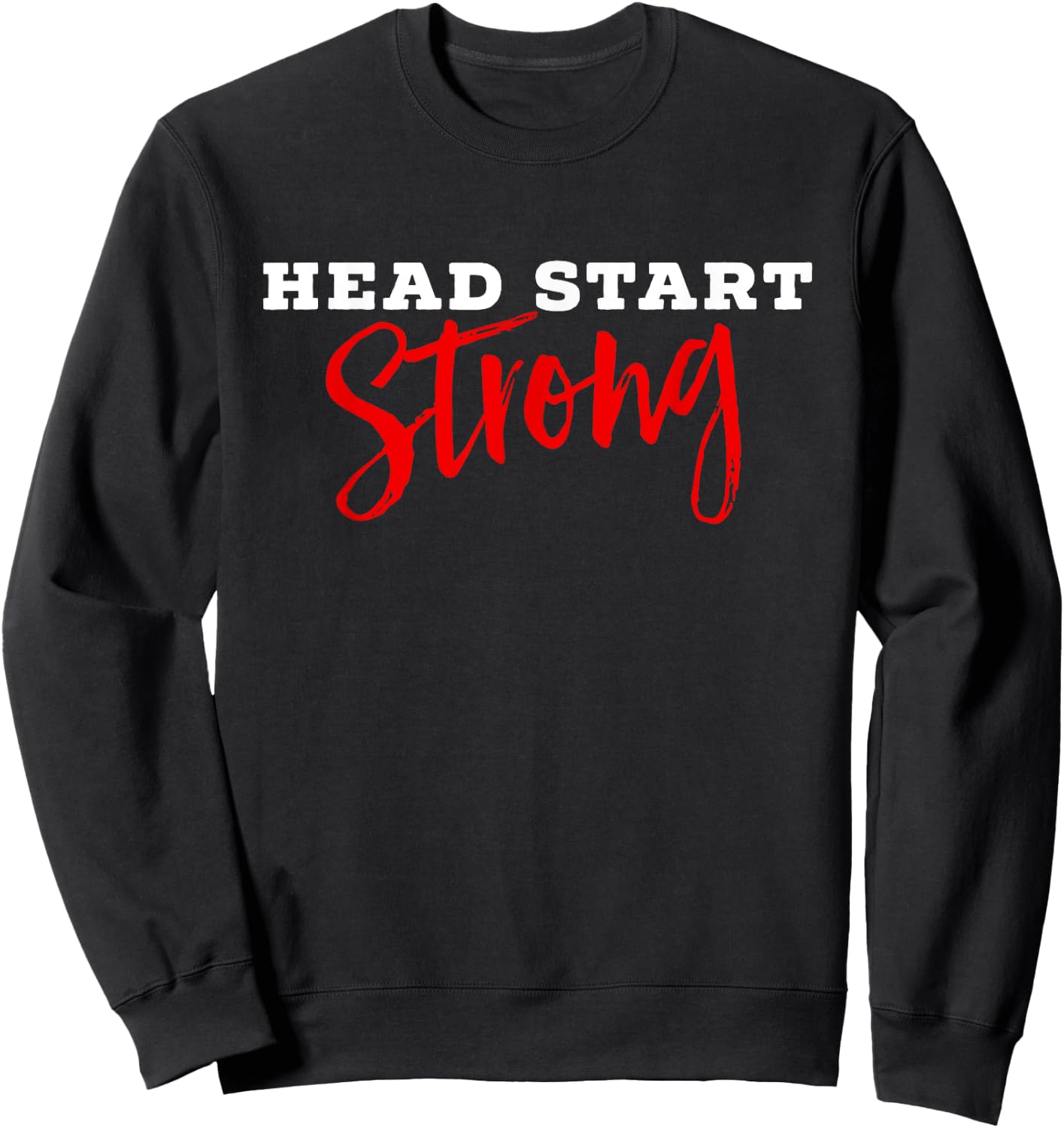 Cute Head Start Strong Head Start Teacher Family Advocate Sweatshirt - Sweatshirt | Black