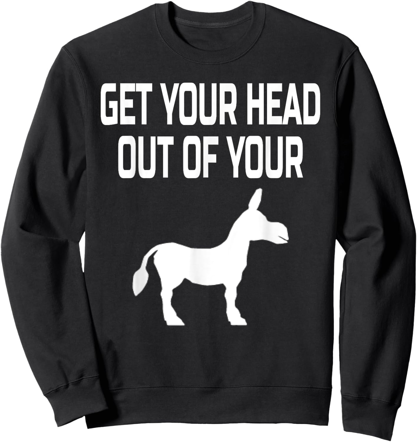 Get Your Head Out Of Your Donkey- Funny Animal Sweatshirt - Sweatshirt | Black