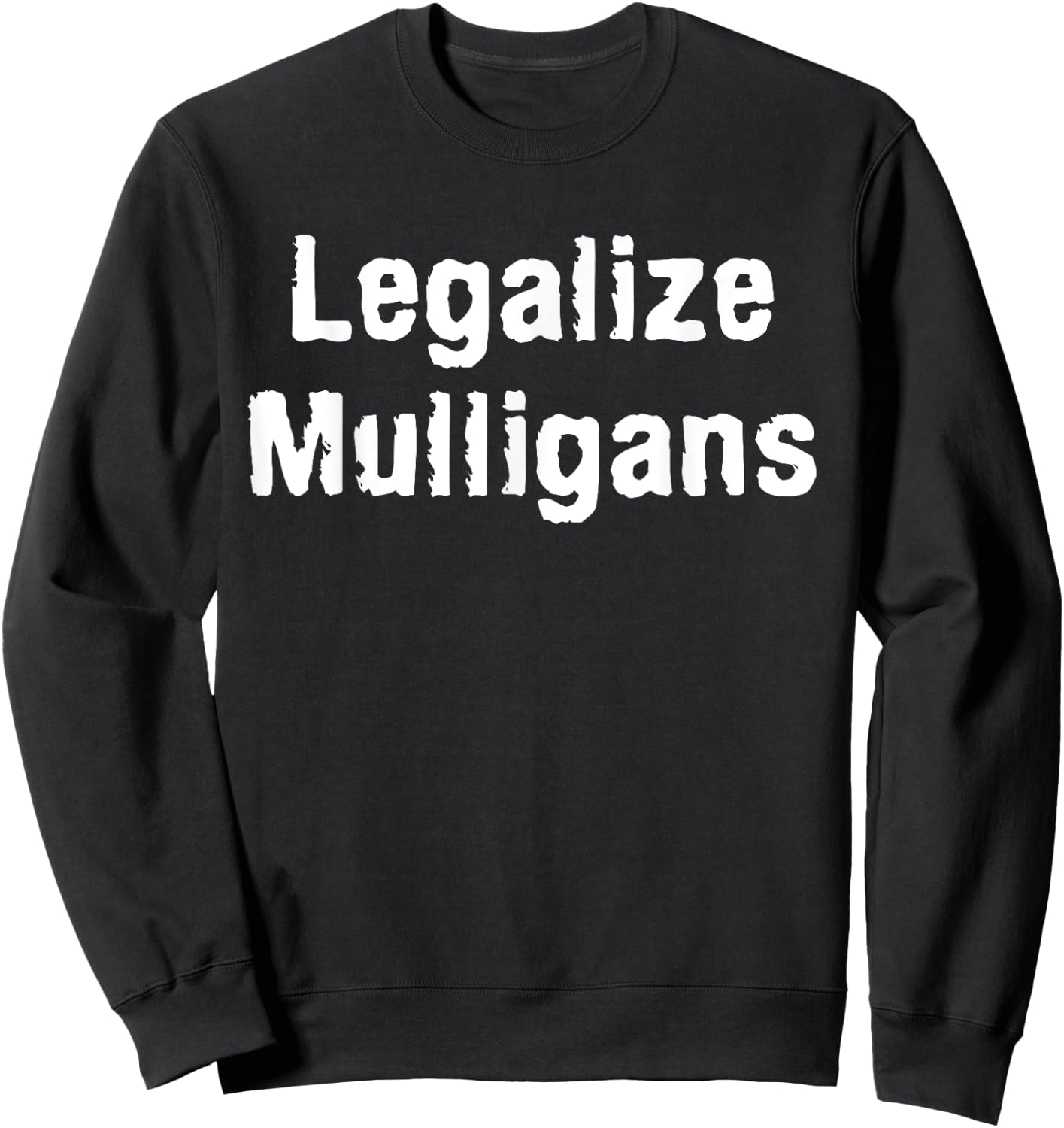 Legalize Mulligans Funny Golf Stroke Golfing Golfer Parody Sweatshirt - Sweatshirt | Black