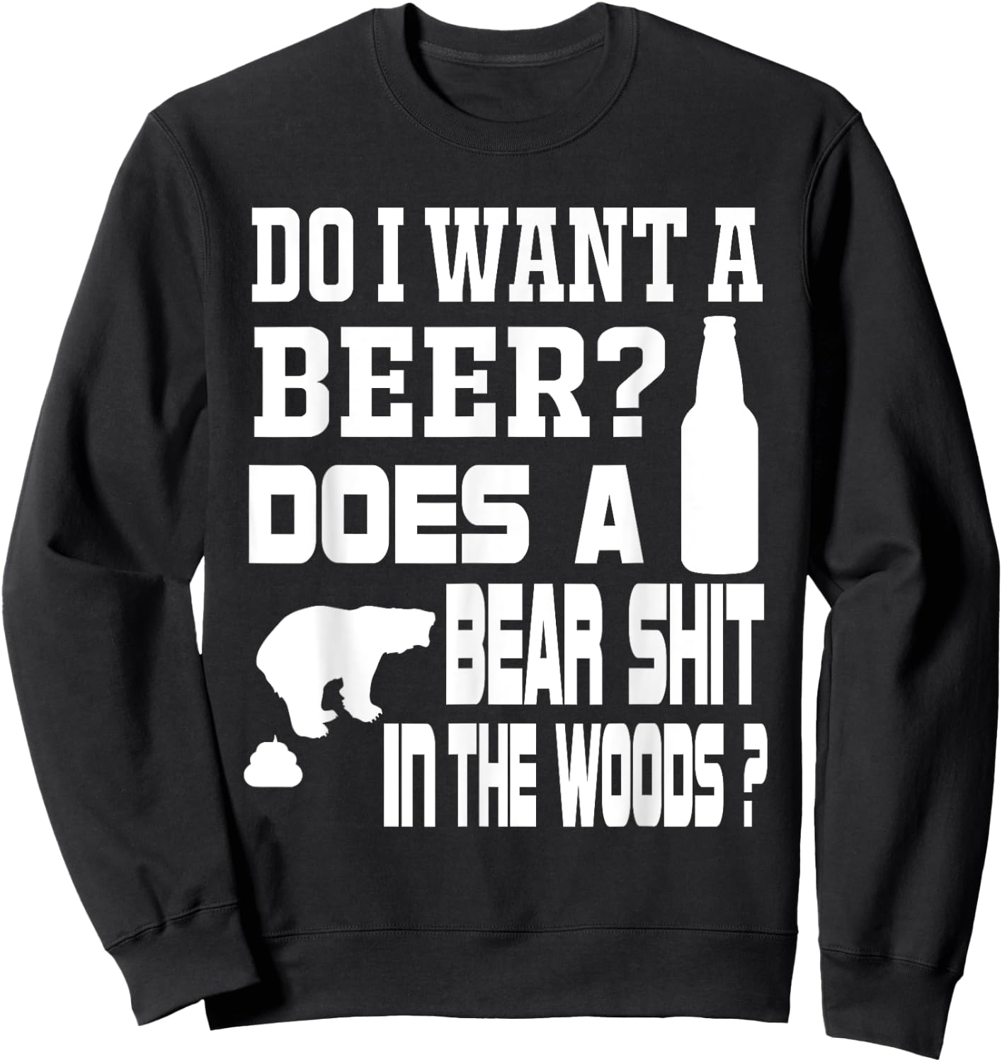Do I Want A Beer ? Does a Bear Shit in the Woods ? Sweatshirt - Sweatshirt | Black
