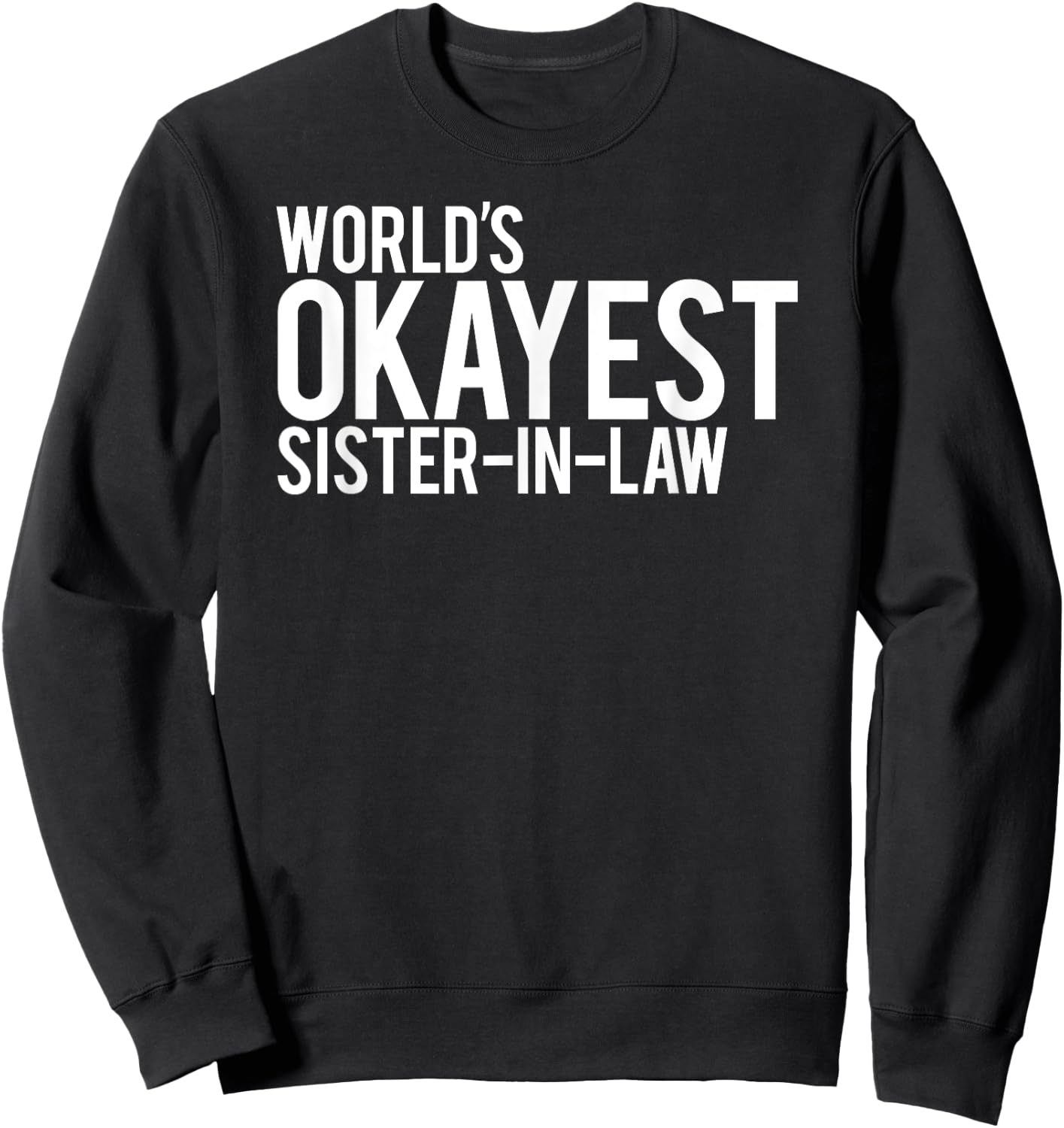 World's Okayest Sister in Law Sweatshirt - Sweatshirt | Black