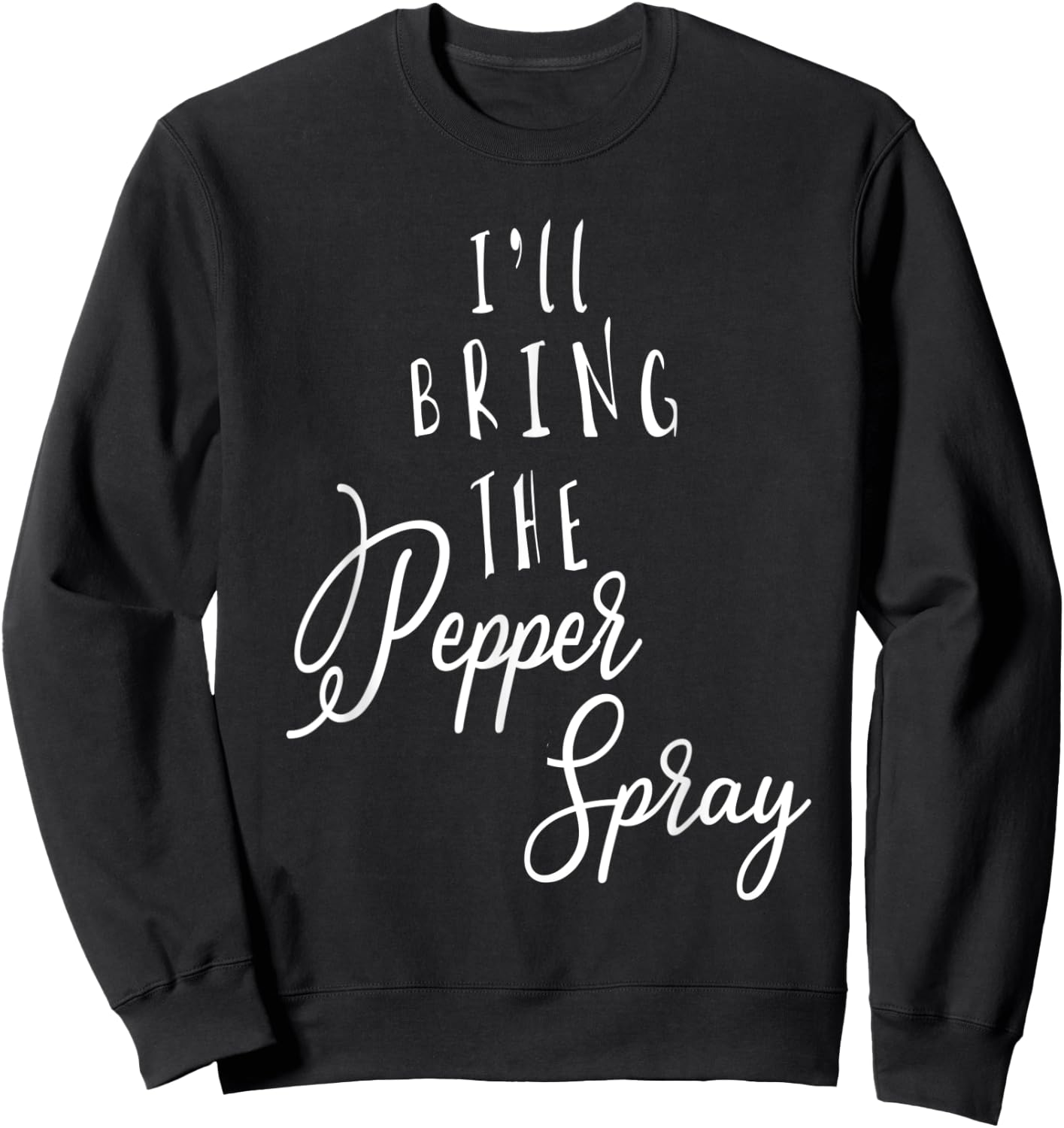 I'LL BRING THE PEPPER SPRAY Funny Group Party Sweatshirt - Sweatshirt | Black