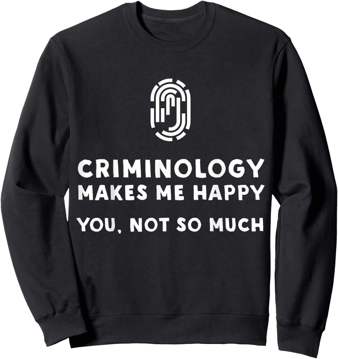 Criminology Makes Me Happy - Funny Criminology Sweatshirt - Sweatshirt | Black