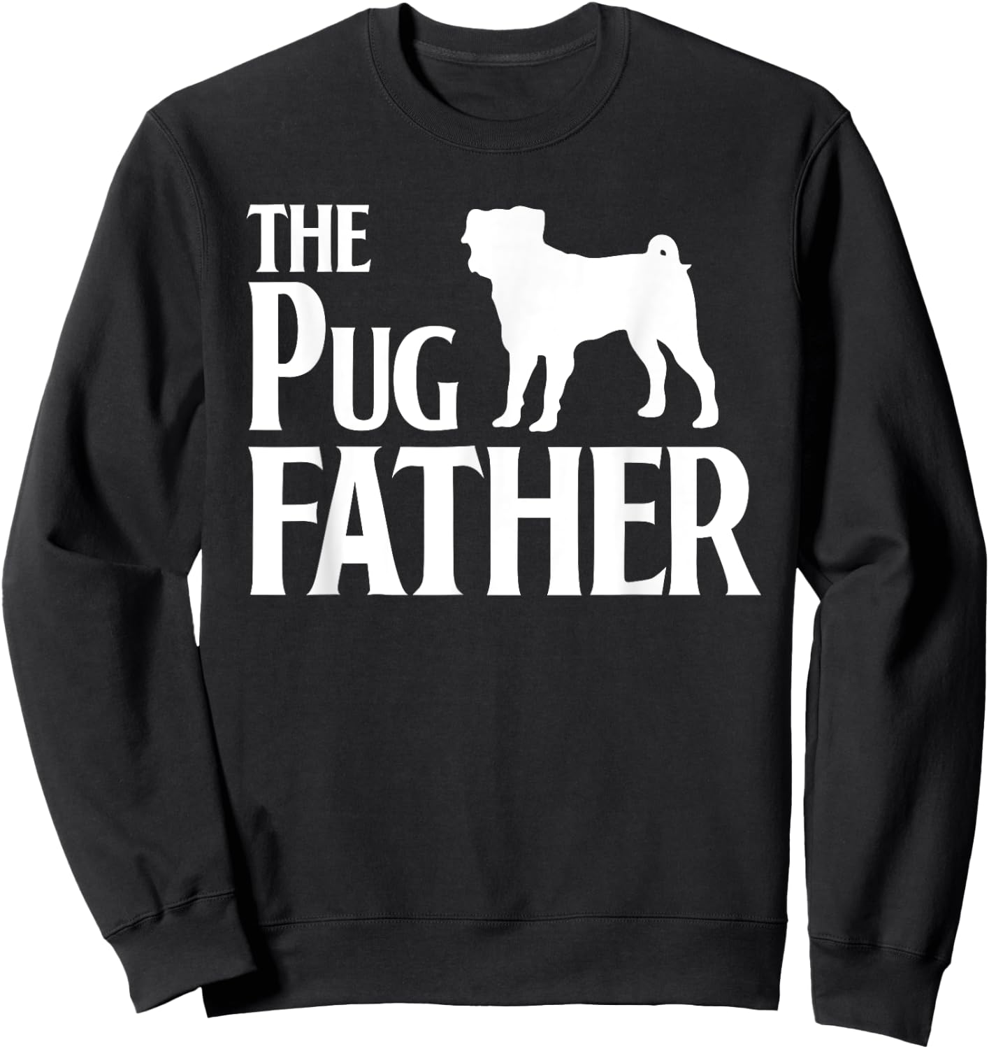 The Pugfather - Great For Pug Dads and Dog Lovers Women Sweatshirt - Sweatshirt | Black