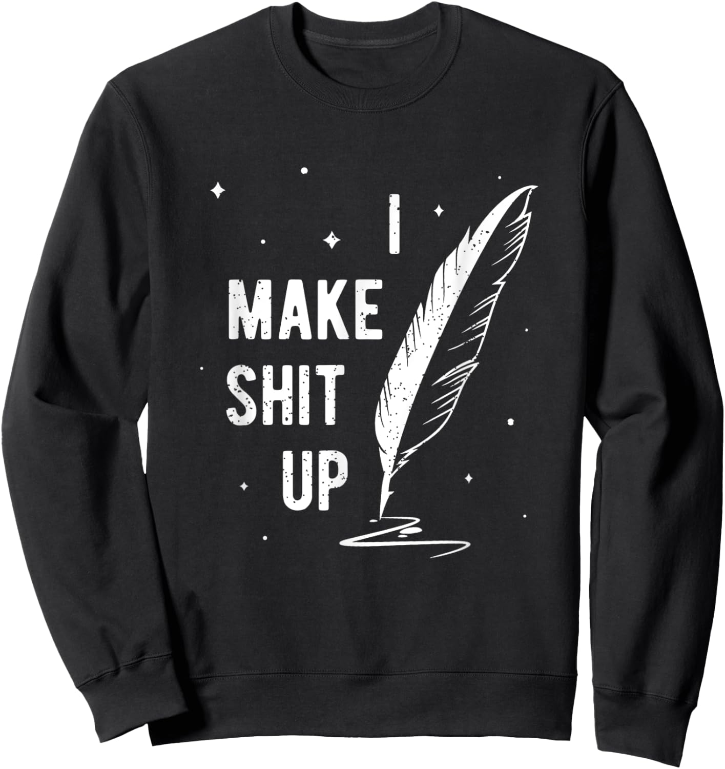 Funny Author Book Writer Gift Playwright I Make Shit Up Sweatshirt - Sweatshirt | Black