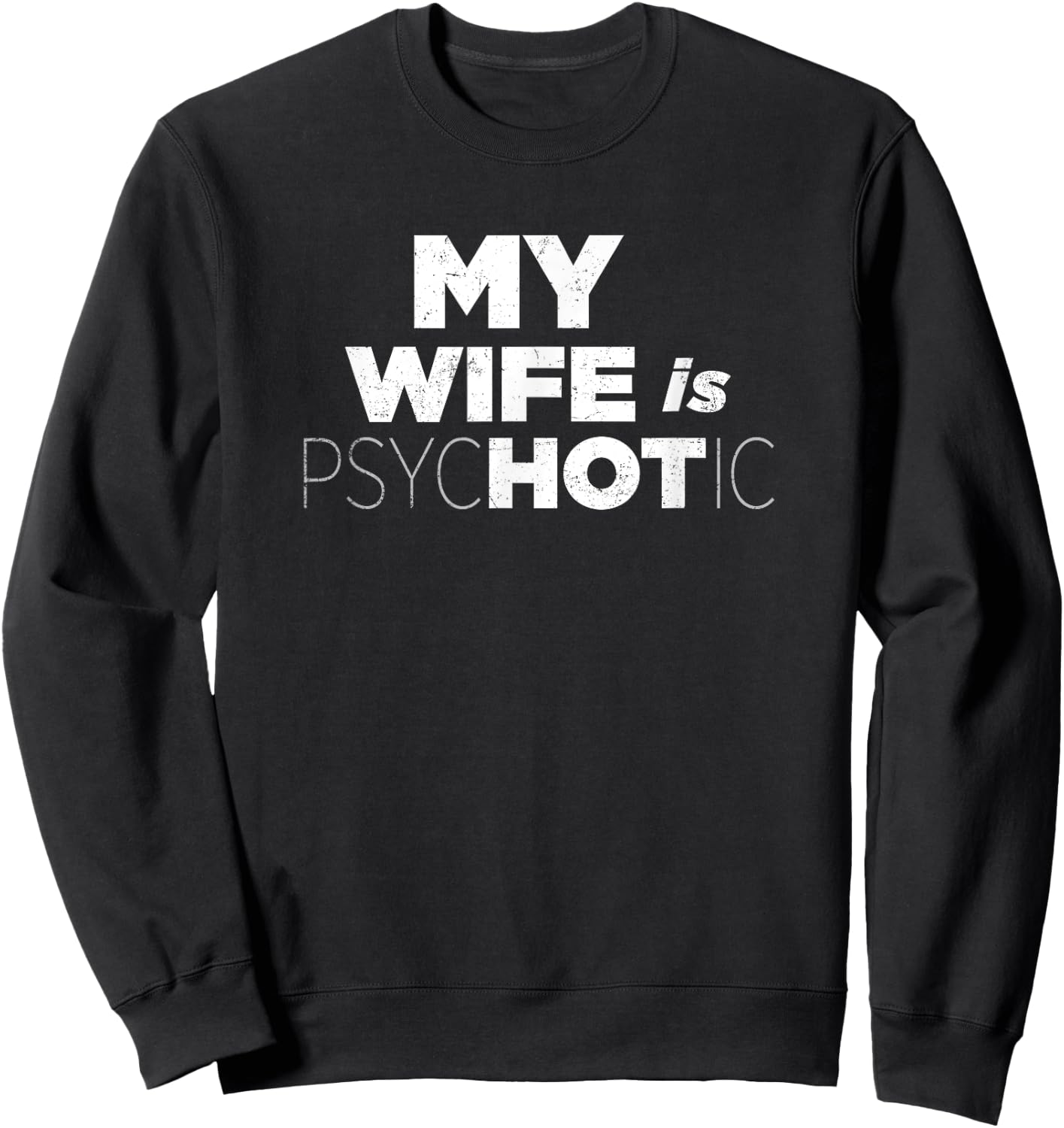 MY WIFE IS HOT Psychotic Crazy Couple Gift Vintage Sweatshirt - Sweatshirt | Black