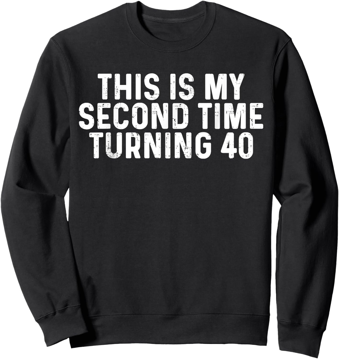 This Is My Second Time Turning 40 Funny 80th Birthday Sweatshirt - Sweatshirt | Black