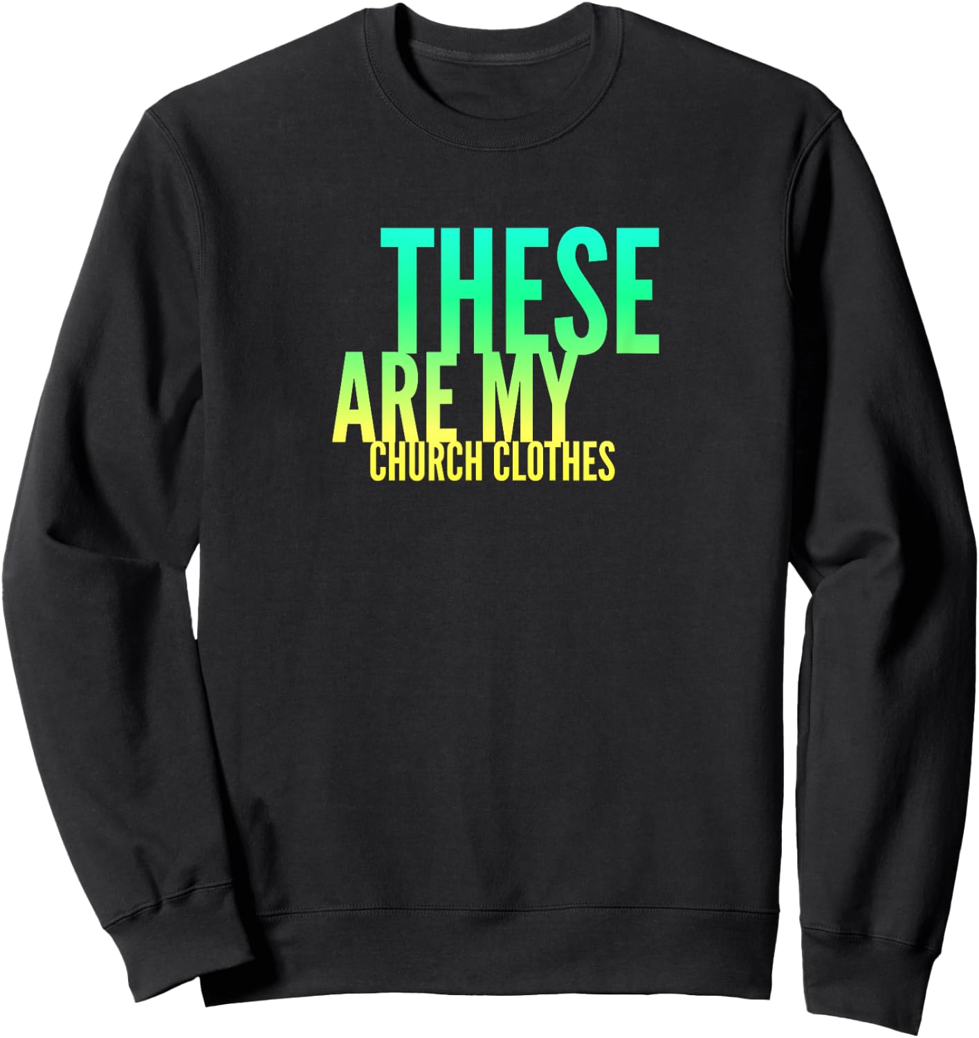 Fun These Are My Church Clothes Faith Based Shirt Gradient 2 Sweatshirt - Sweatshirt | Black