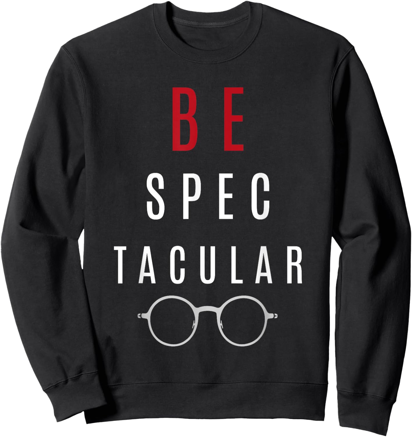 Funny Gift Optometrist Shirt - Be Spectacular Sweatshirt - Sweatshirt | Black