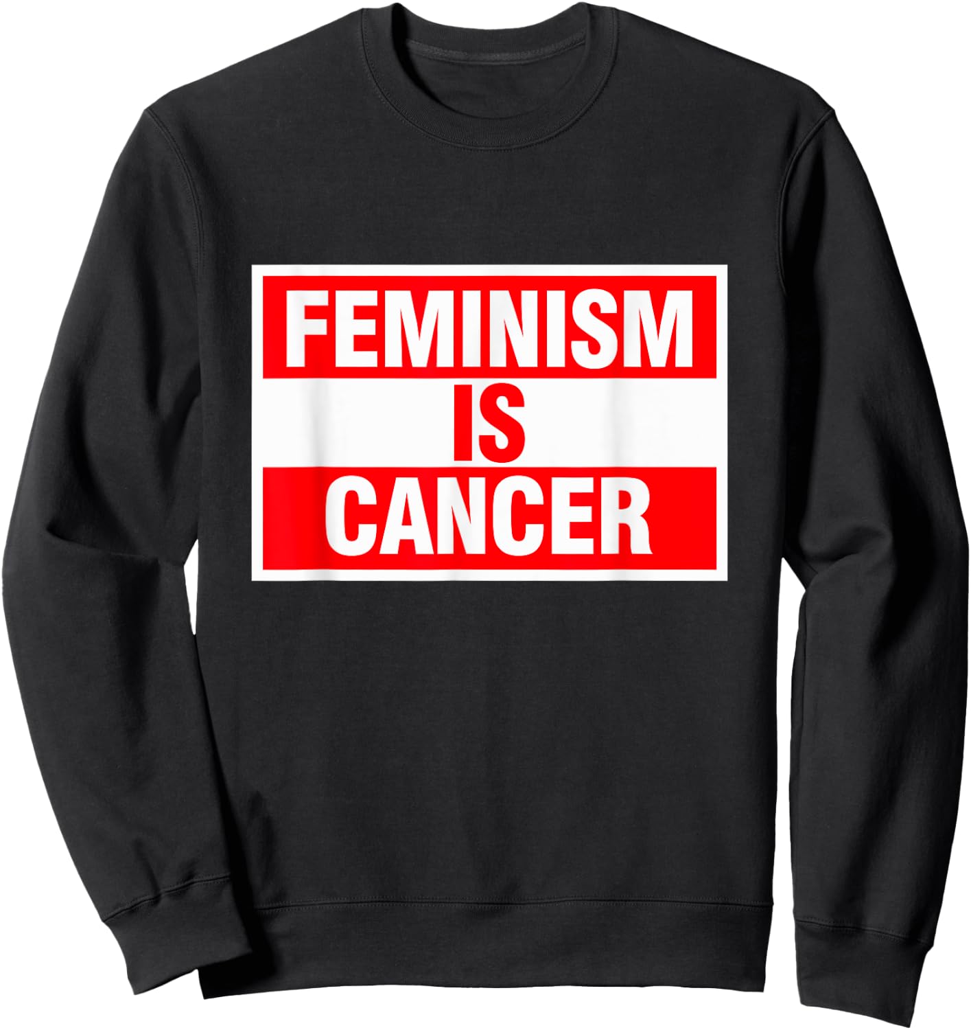 Feminism Is Cancer Shirt Sweatshirt - Sweatshirt | Black