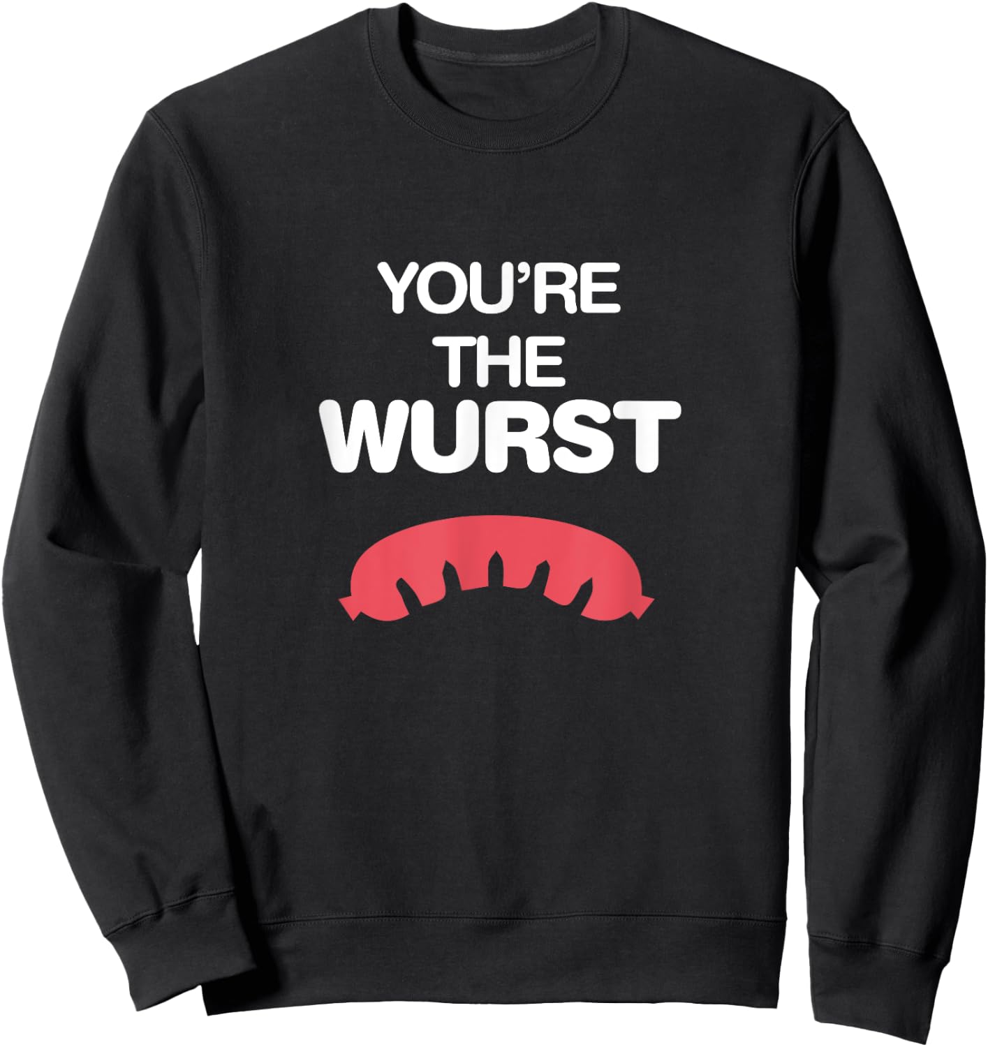 You're the Wurst (Worst) Shirt - Funny Oktoberfest Brawt Sweatshirt - Sweatshirt | Black