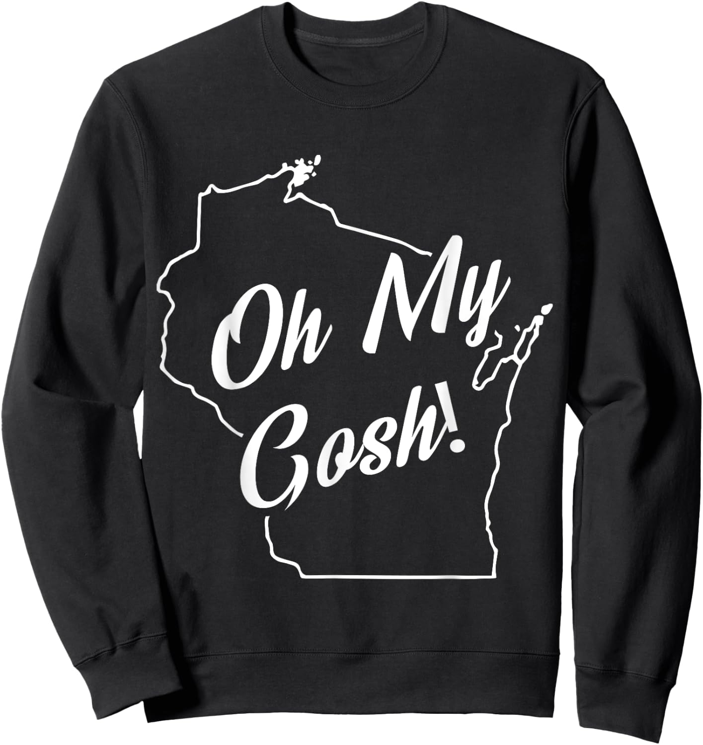 Oh My Gosh! Wisconsin State Accent Sweatshirt - Sweatshirt | Black