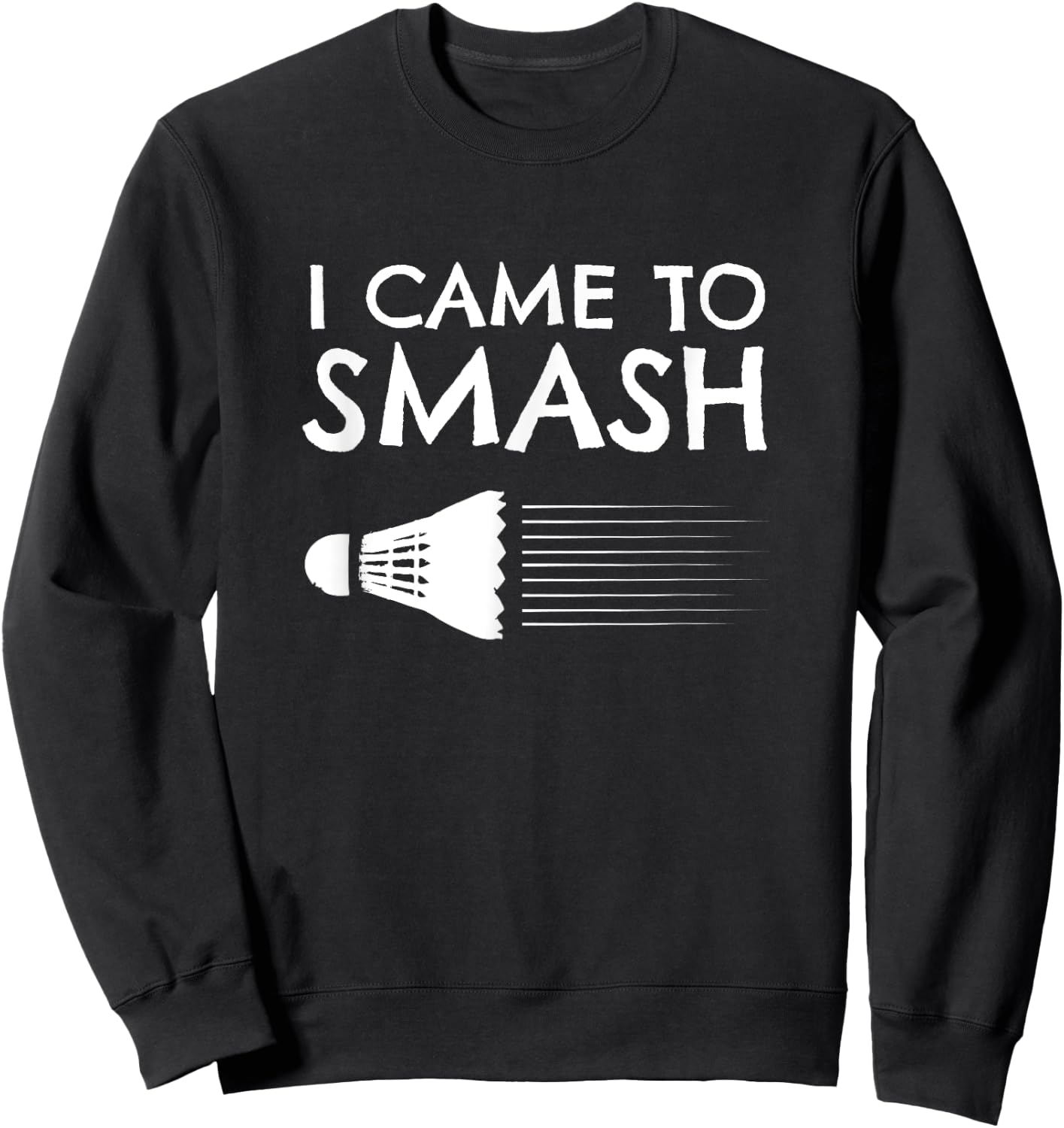 Badminton Humor Smash Shuttlecock Birdie Sport Sweatshirt - Sweatshirt | Black