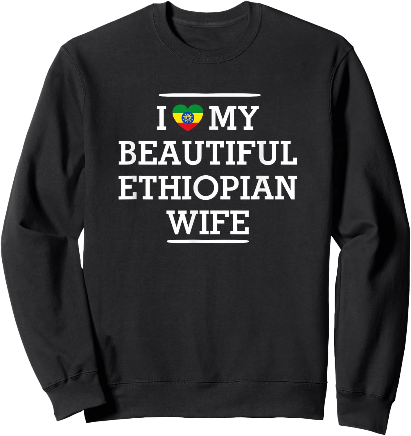 I Love My BEAUTIFUL Ethiopian WIFE Flag Heart Husband Sweatshirt - Sweatshirt | Black