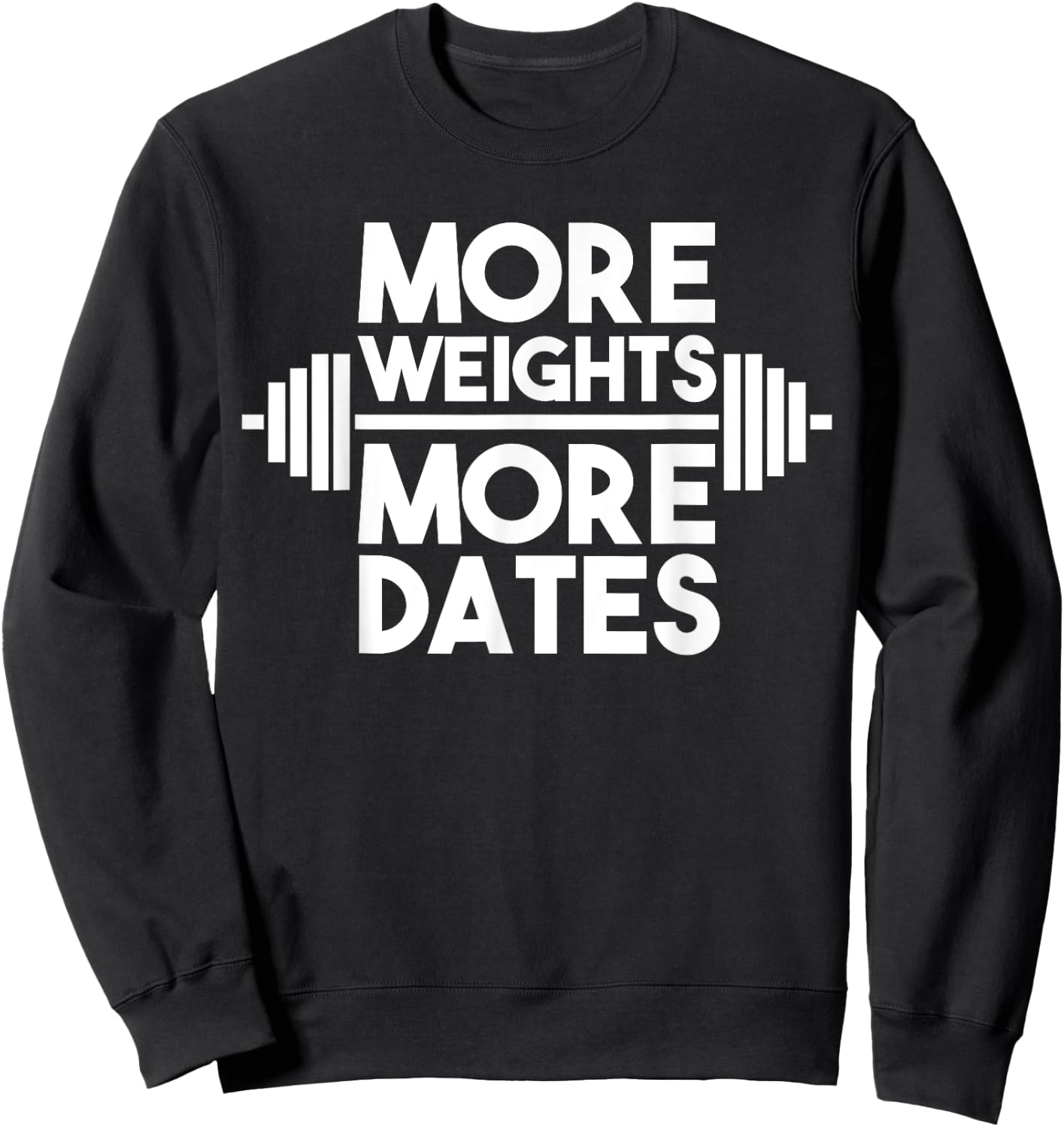 More Weights More Dates: Funny Fitness & Gym Sweatshirt - Sweatshirt | Black