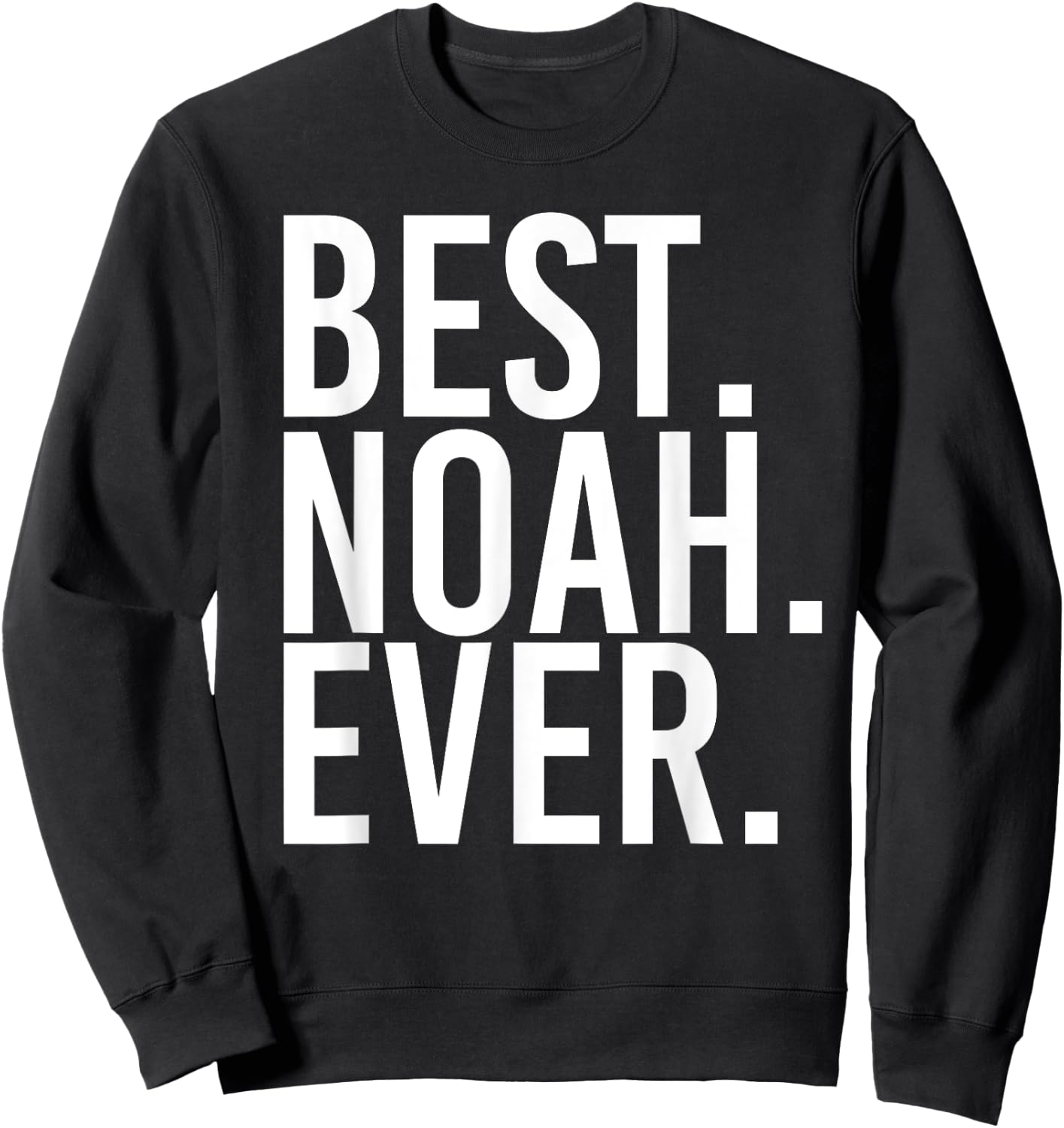 BEST. NOAH. EVER. Funny Personalized Name Joke Gift Sweatshirt - Sweatshirt | Black