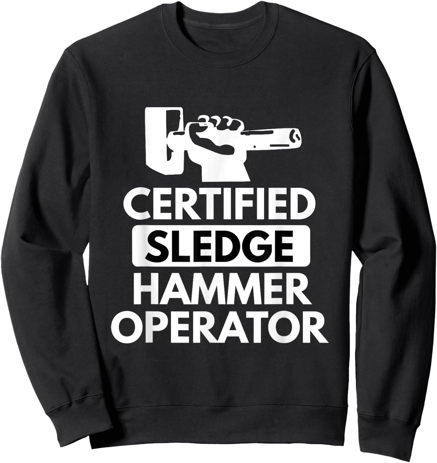 Sledgehammer Operator Funny Ironworker Construction T Shirt Sweatshirt - Sweatshirt | Black
