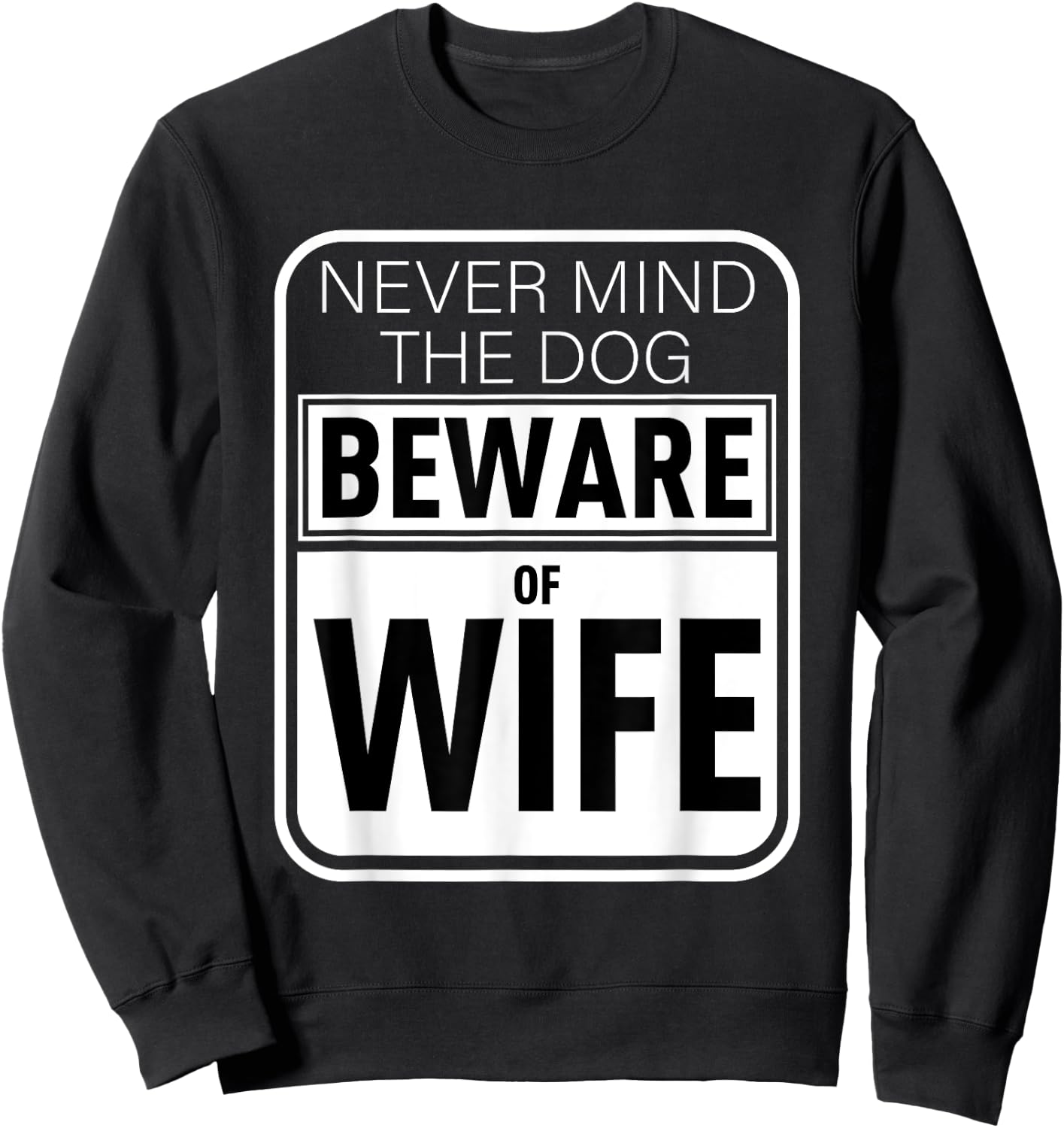 Never Mind The Dog Beware of Wife Funny Gift Men Women Sweatshirt - Sweatshirt | Black