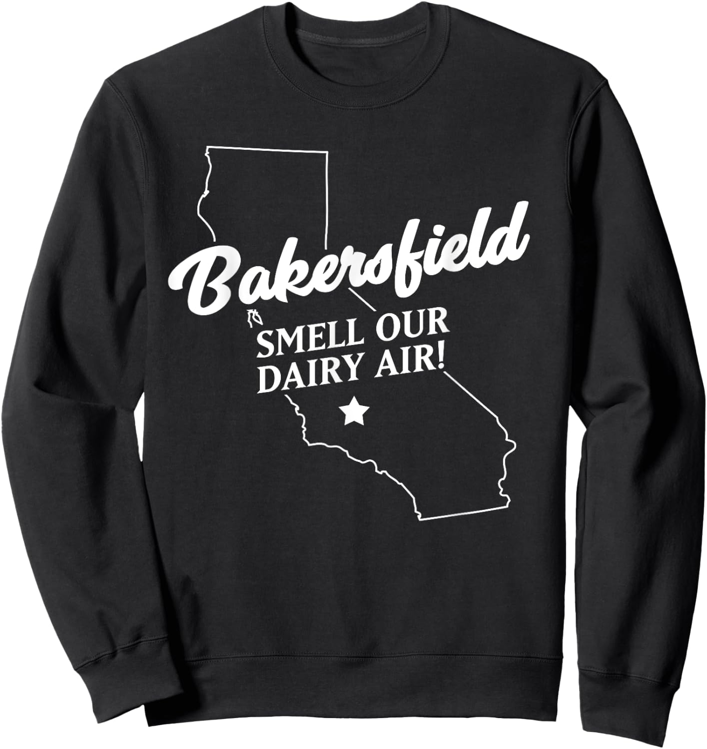Funny Bakersfield California smell our dairy air Sweatshirt - Sweatshirt | Black
