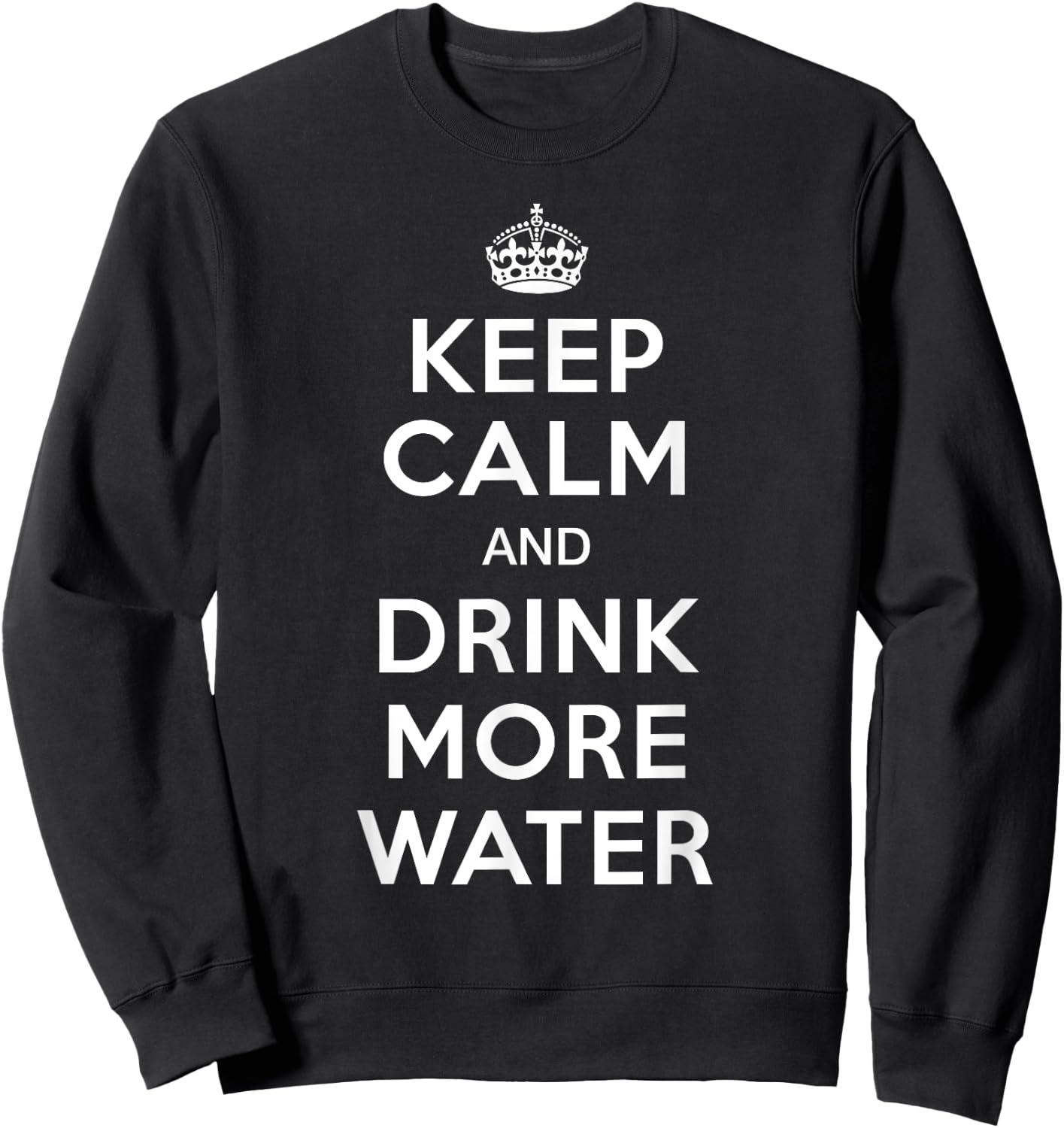 Keep Calm and Drink More Water Sweatshirt - Sweatshirt | Black