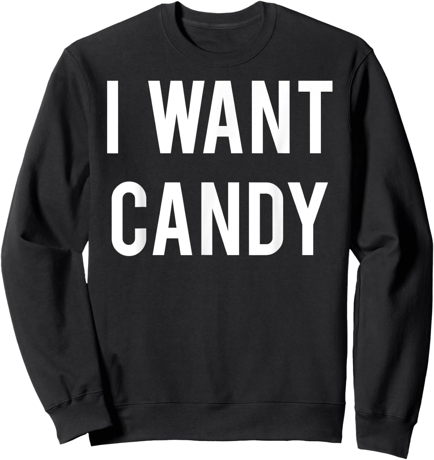 I want candy T Shirt - Cool sweet party gift Halloween Sweatshirt - Sweatshirt | Black