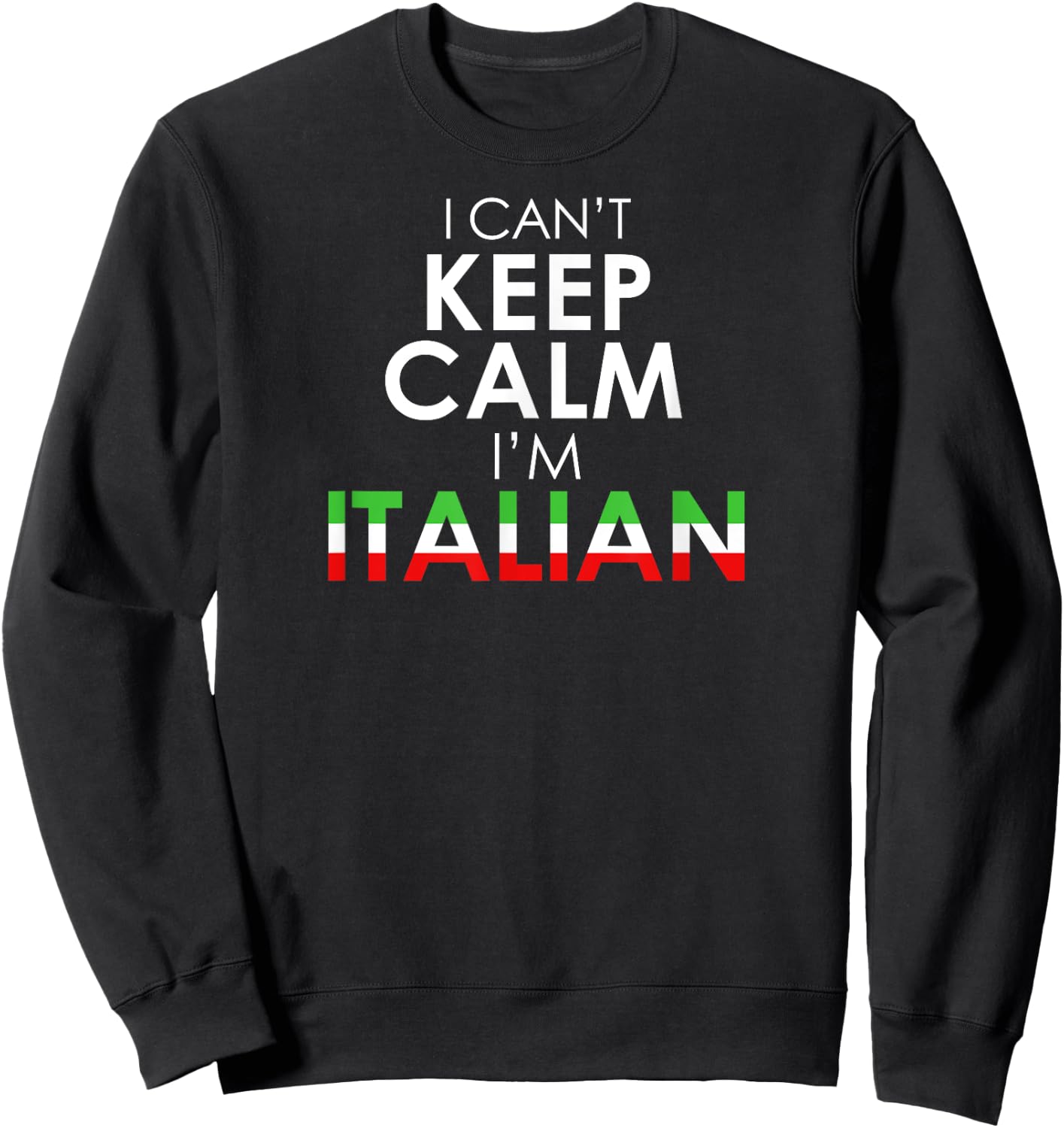 Funny Italy Flag Colors - I Can't Keep Calm I'm Italian Sweatshirt - Sweatshirt | Black