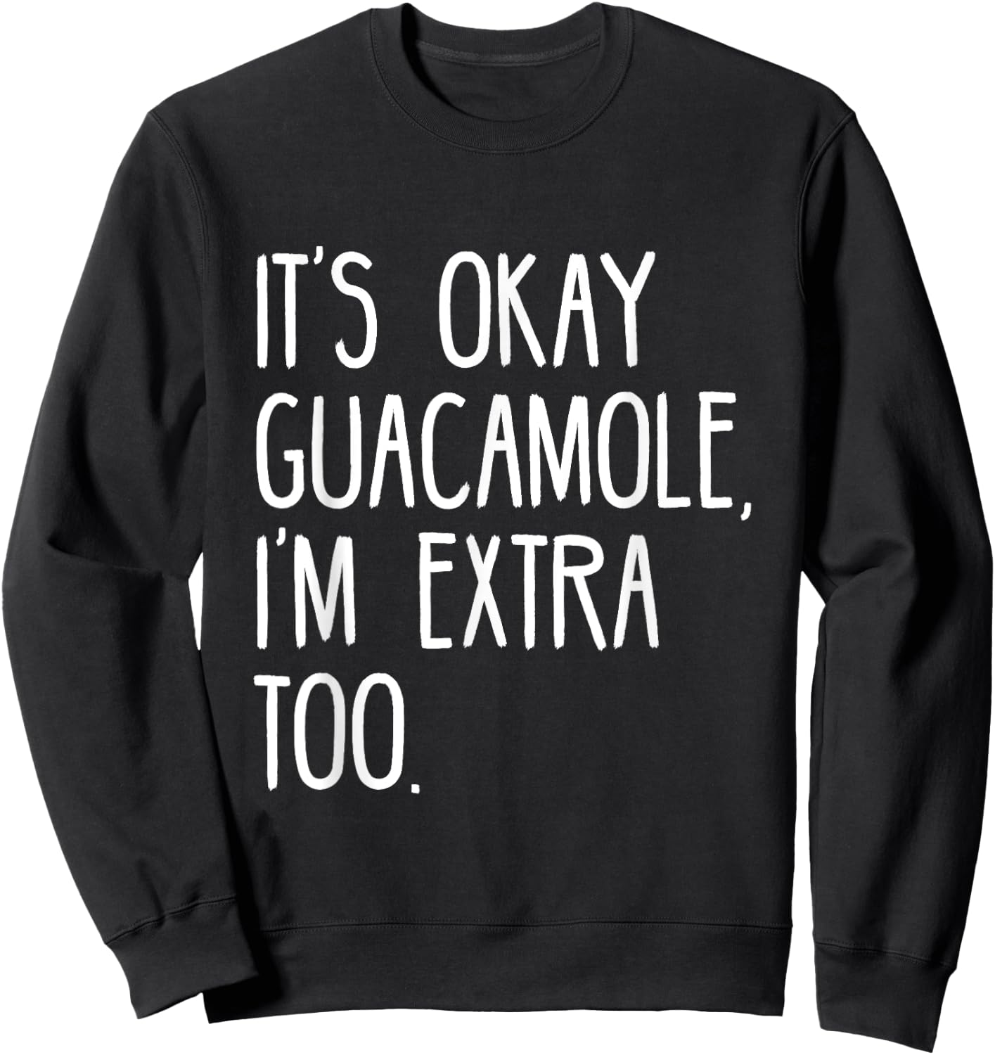 It's okay Guacamole I'm extra too Funny Avocado Shirt Sweatshirt - Sweatshirt | Black