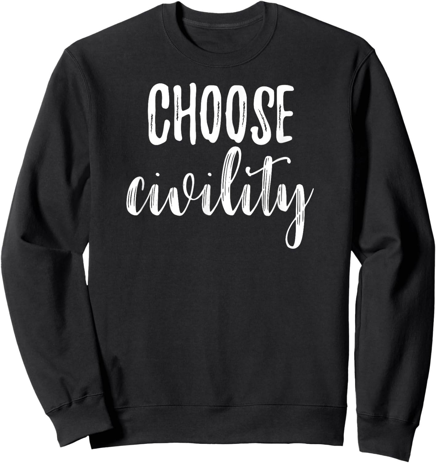 Choose Civility Positive Phrase Peace Kindness Apparel Sweatshirt - Sweatshirt | Black