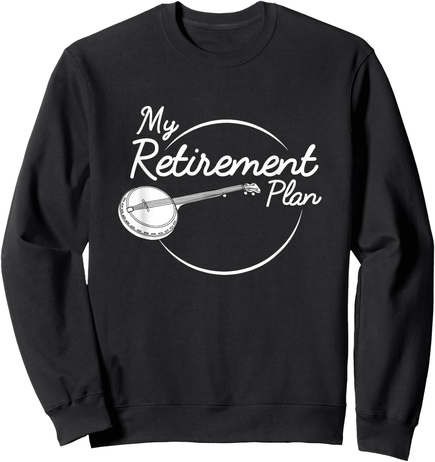 Banjo Retirement Plan Bluegrass Guitar Instrument Sweatshirt - Sweatshirt | Black