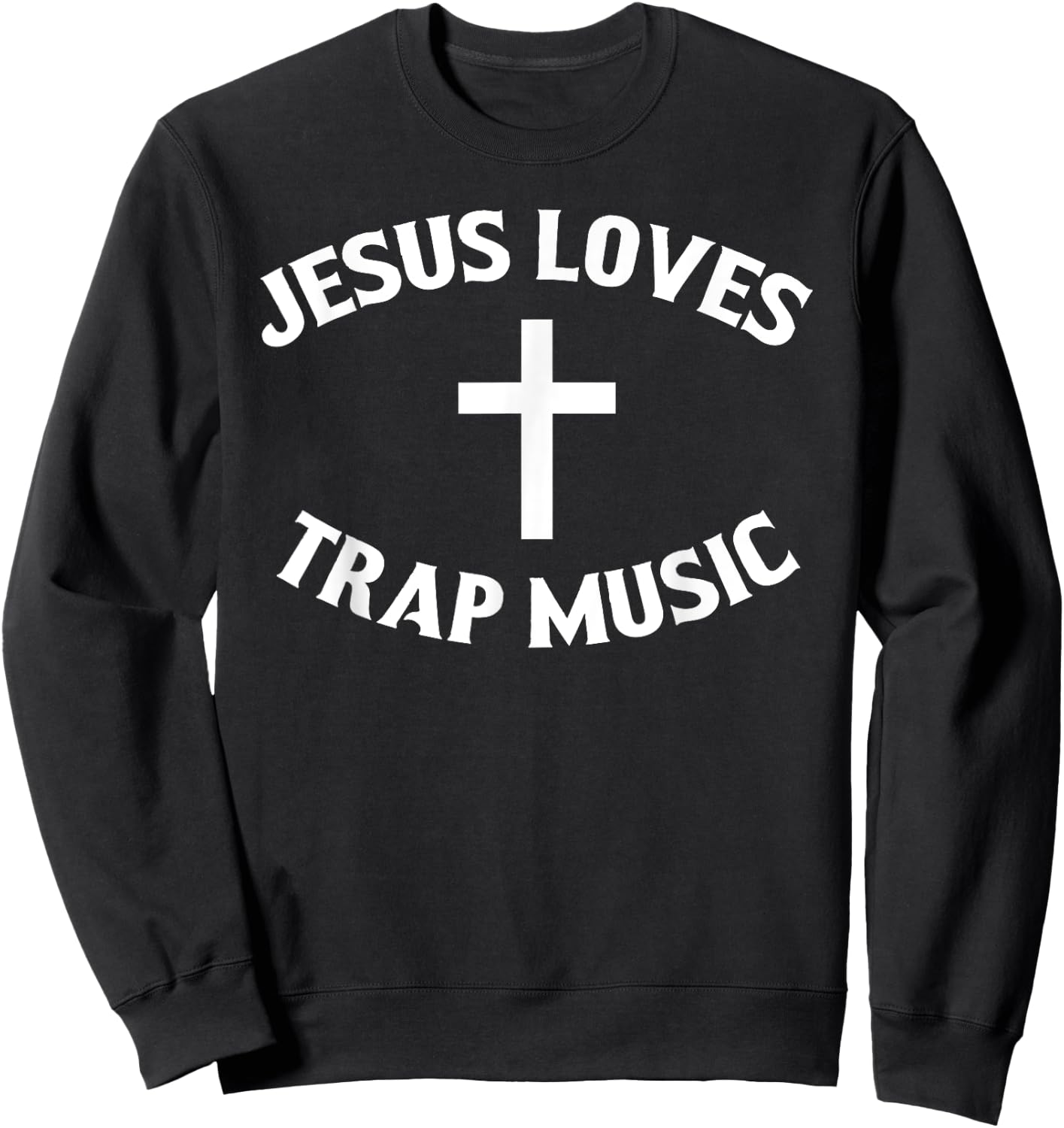 Jesus Loves Trap Music Sweatshirt - Sweatshirt | Black