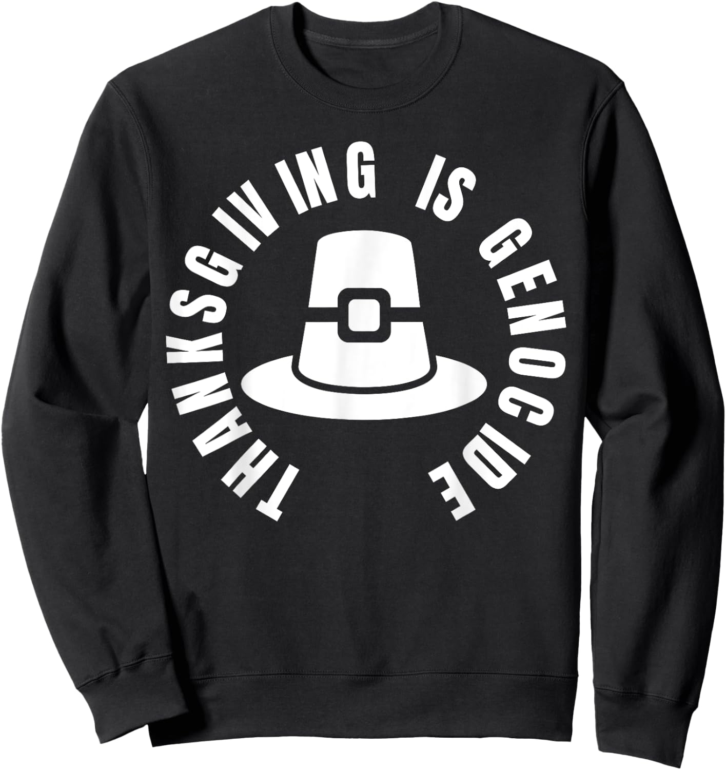 Thanksgiving Is Genocide - protest social justice Sweatshirt - Sweatshirt | Black