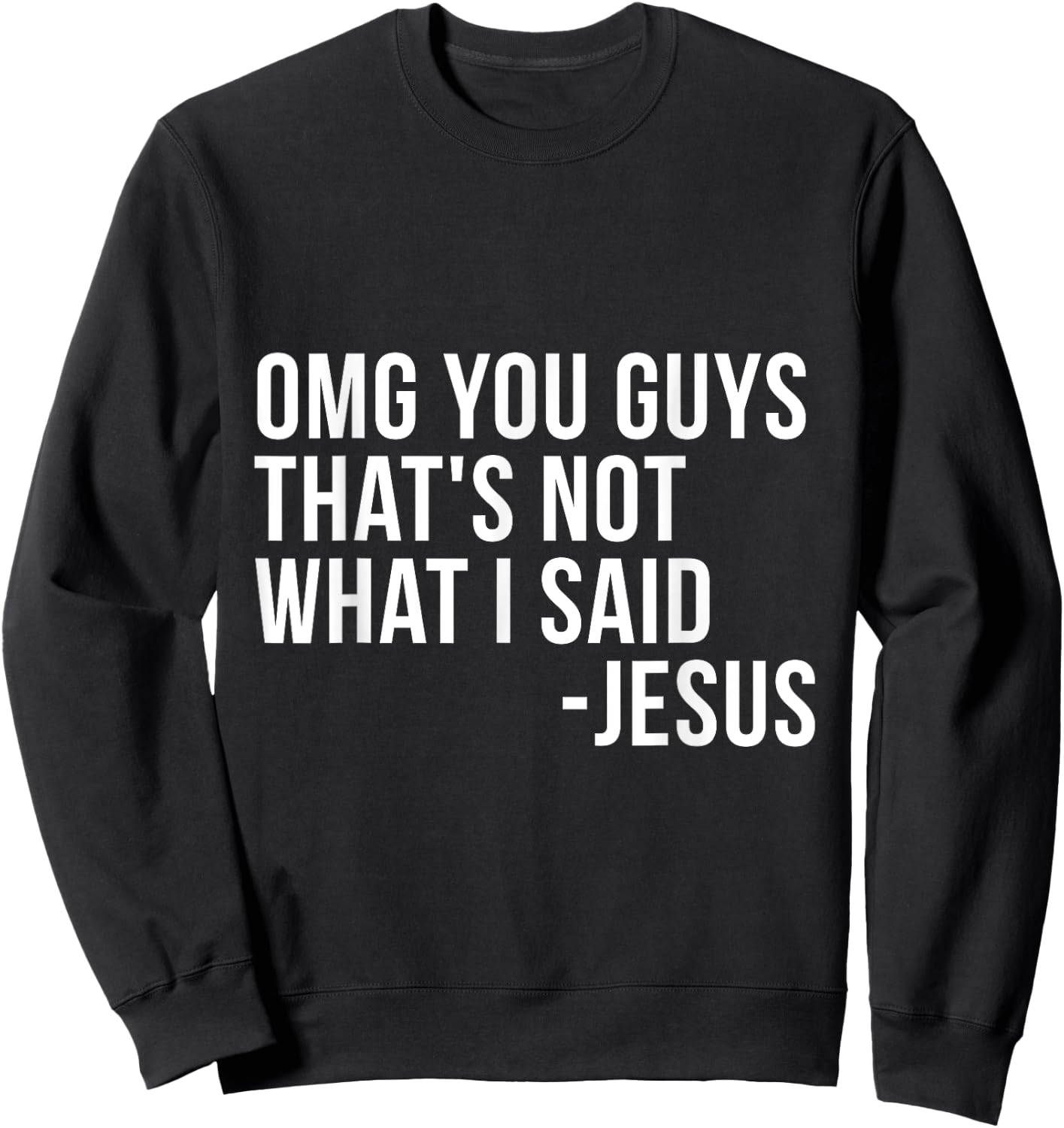 OMG You Guys Thats Not What I Said Jesus Sarcastic God Bible Sweatshirt - Sweatshirt | Black