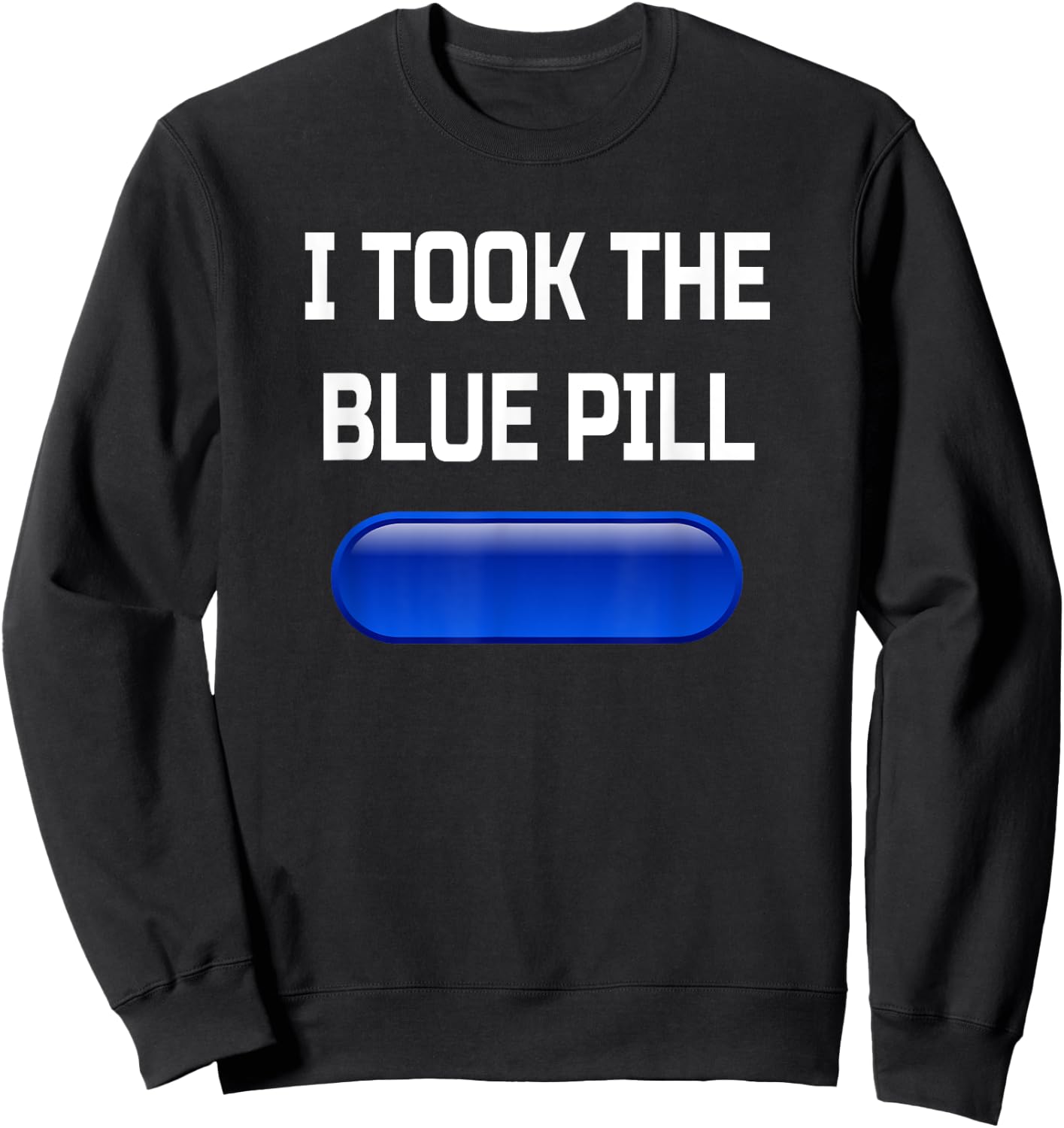 I Took The Blue Pill- Conspiracy Theory Brainwashed Sweatshirt - Sweatshirt | Black