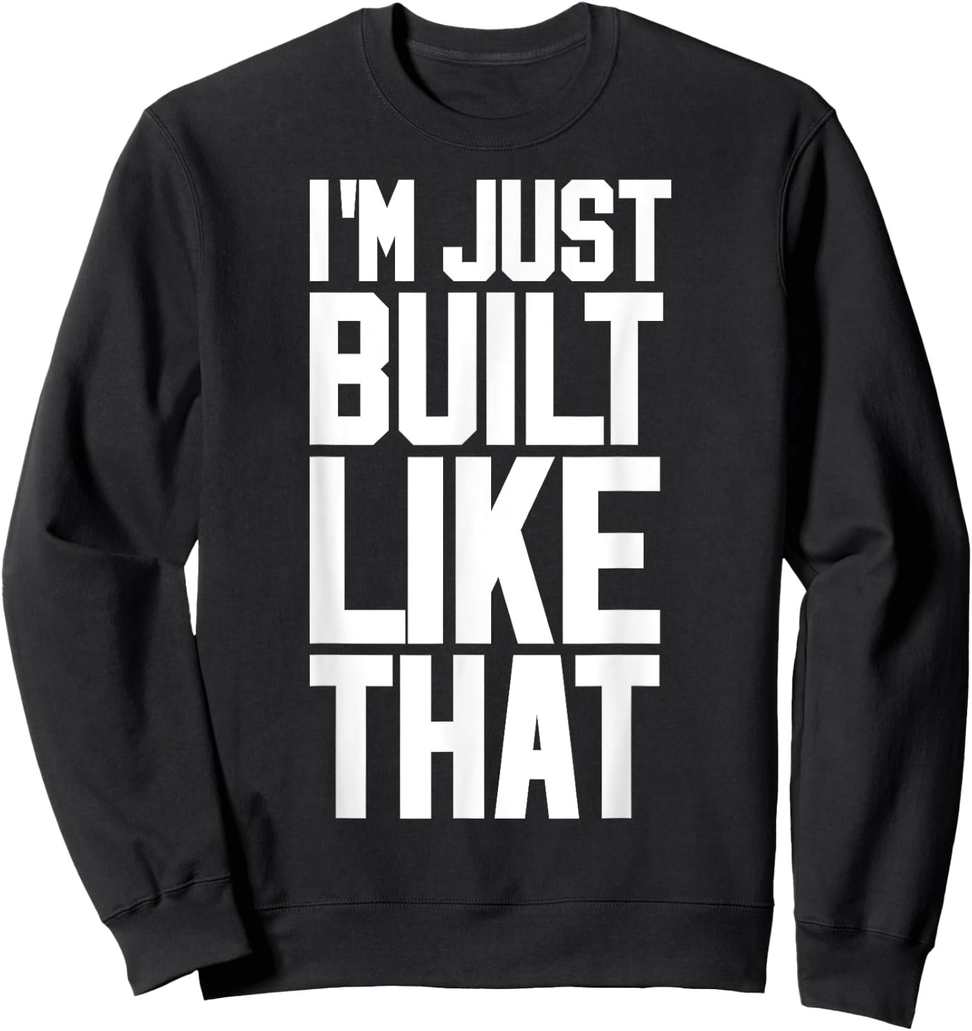 I'M JUST BUILT LIKE THAT (Athletic Style) Sweatshirt - Sweatshirt | Black