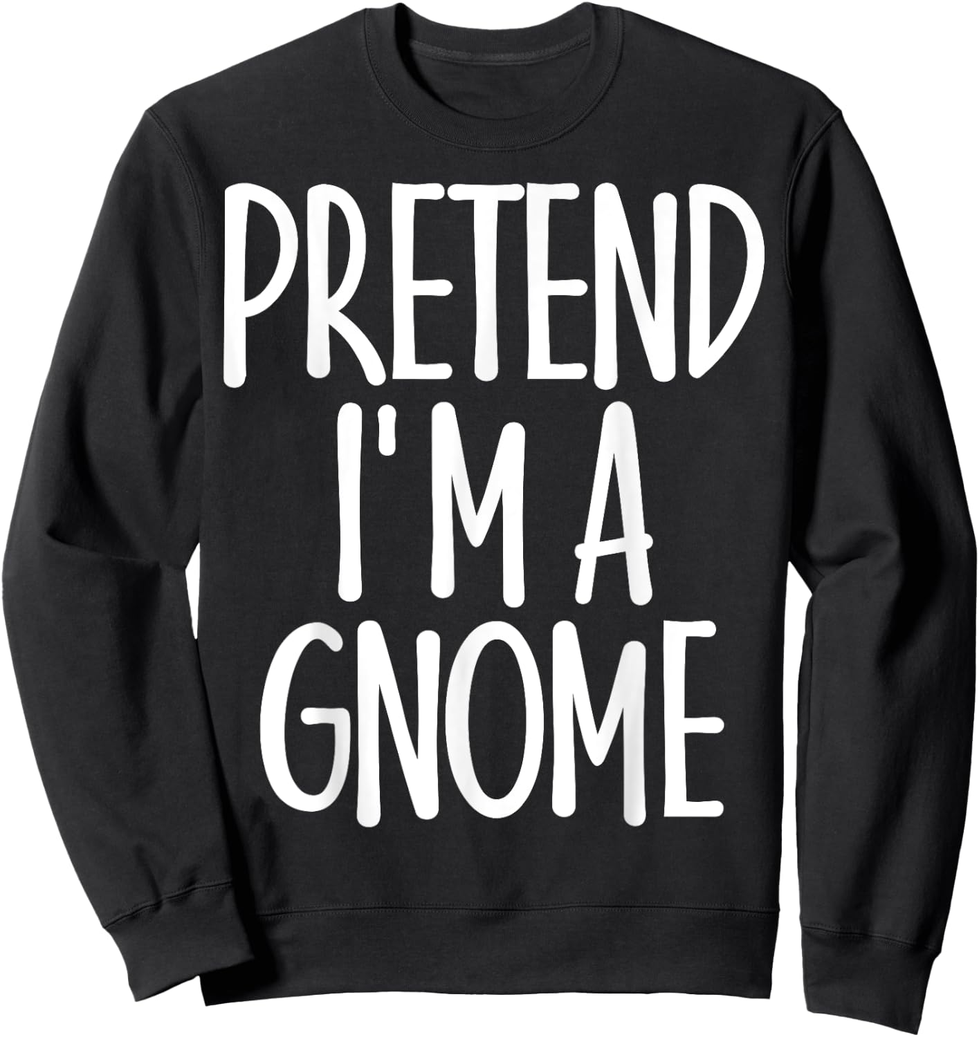 Easy Pretend I'm Gnome Costume Gift Last Minute Halloween Sweatshirt - Sweatshirt | Black