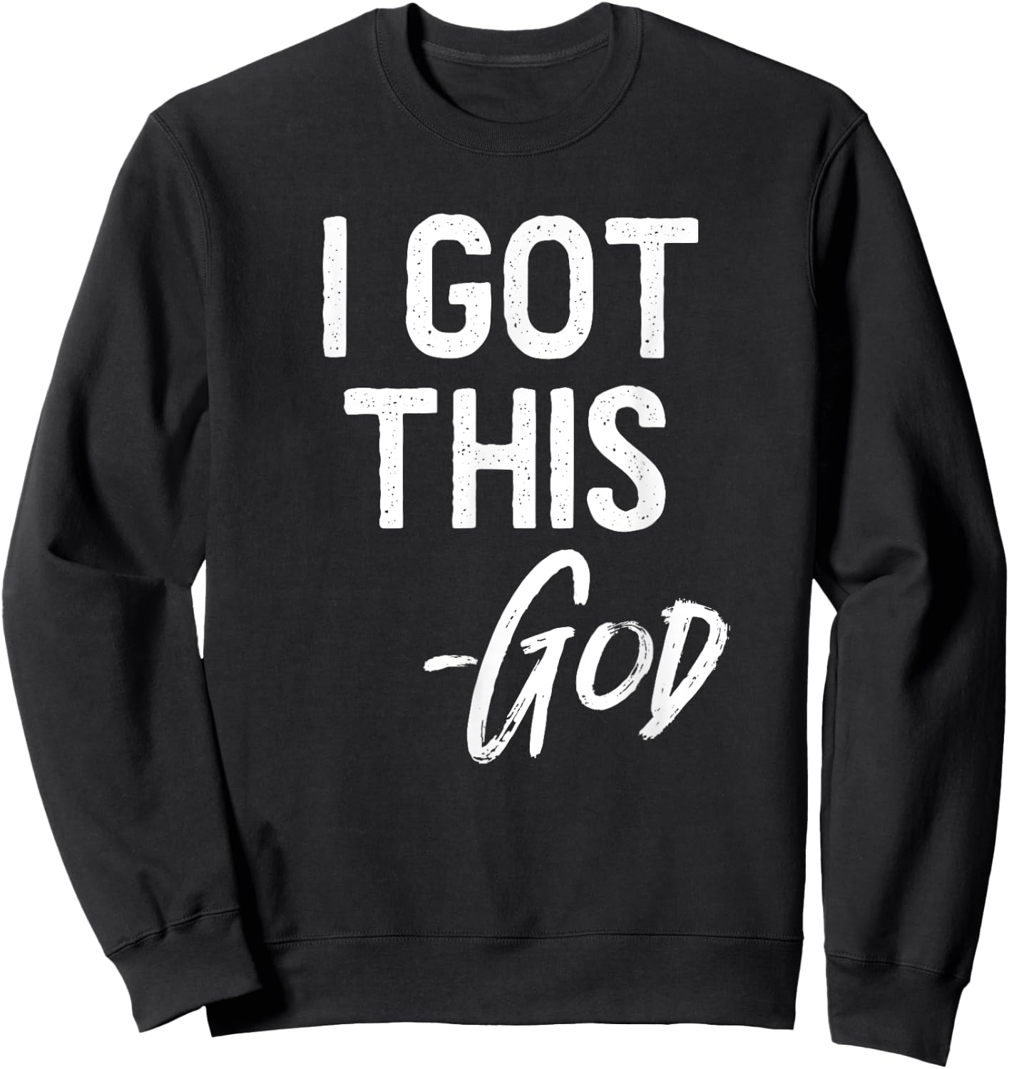 I Got This - God Shirt Christian Faith Believer Miracle Sweatshirt - Sweatshirt | Black