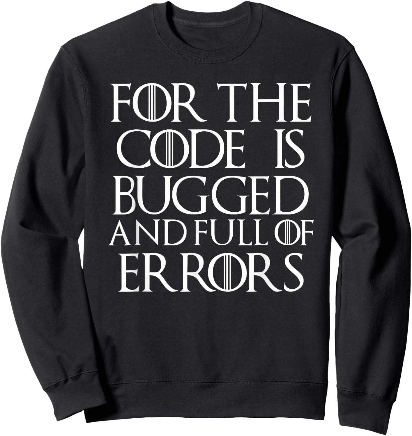 Cool For The Code Is Bugged And Full of Errors Funny T Shirt Sweatshirt - Sweatshirt | Black