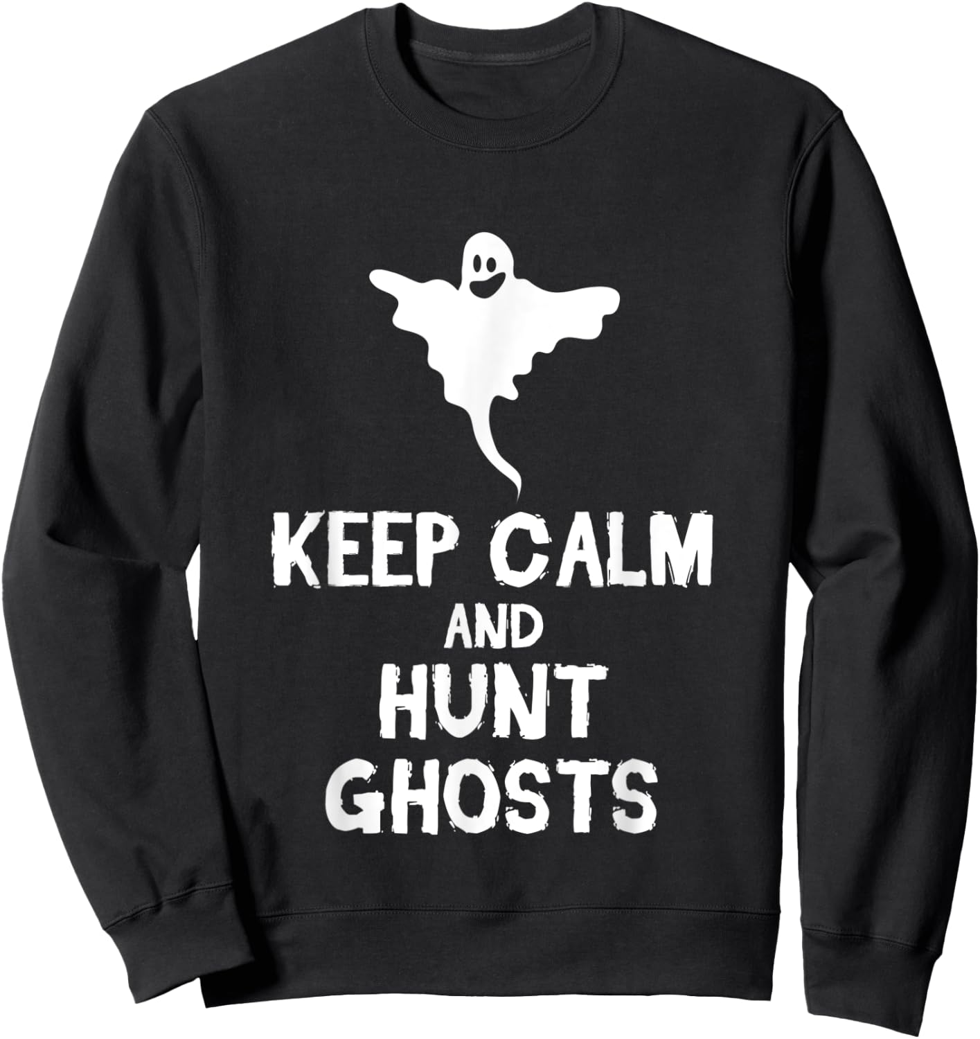 Keep Calm And Hunt Ghosts Halloween Scary Spirits Gift Sweatshirt - Sweatshirt | Black