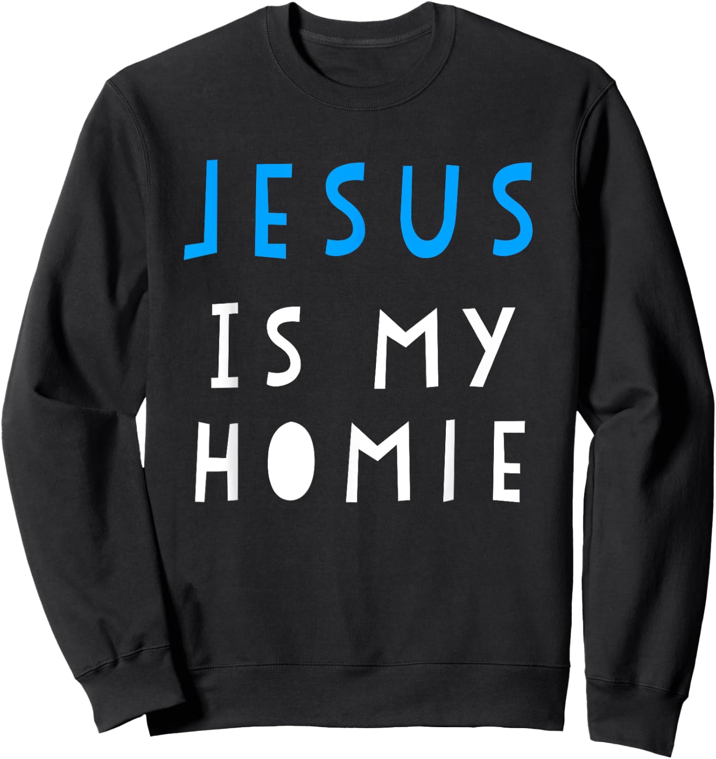 Jesus Is My Homie Funny Quote Sweatshirt - Sweatshirt | Black