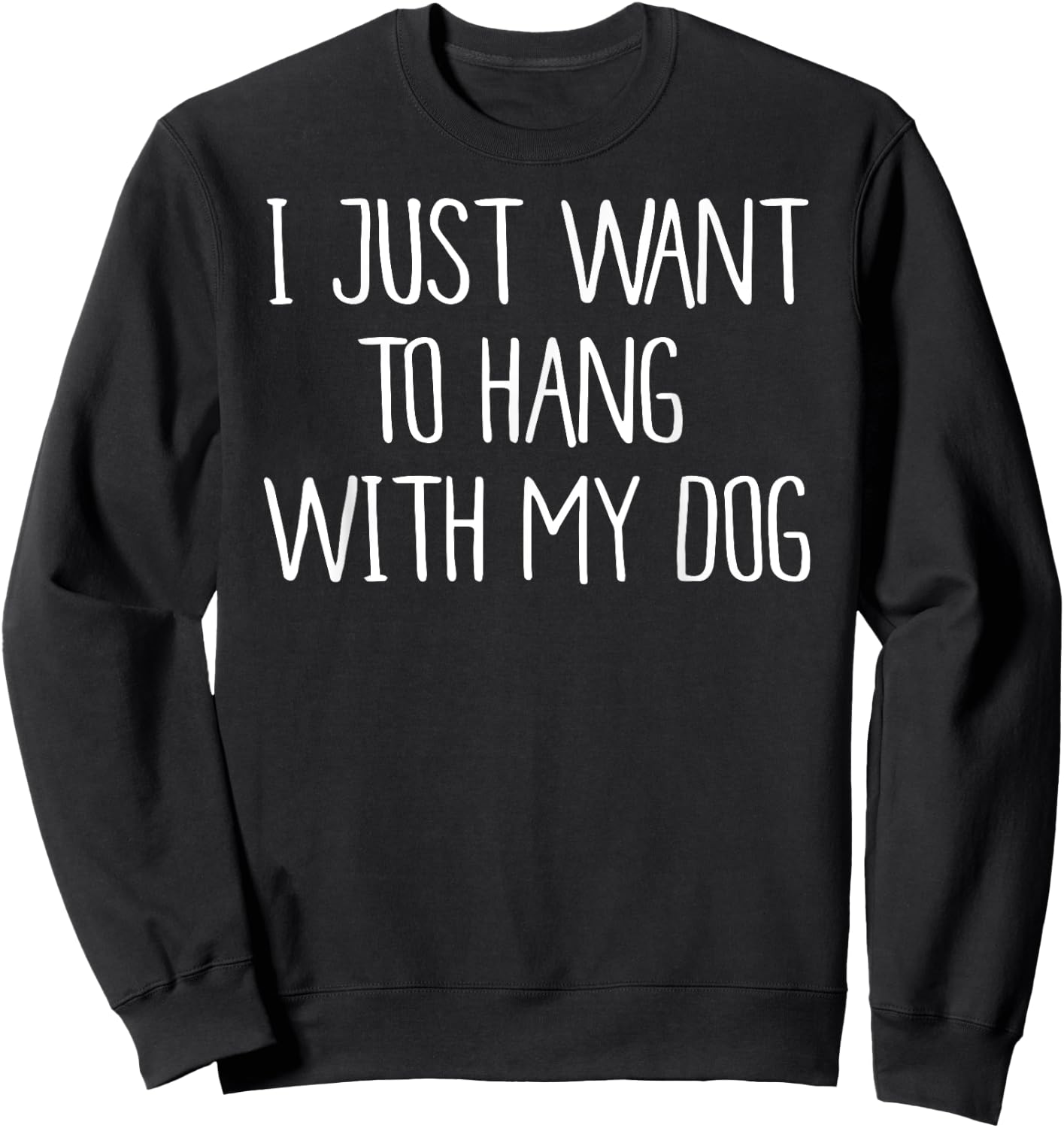 I Just Want to Hang With My Dog Shirt Men Women Sweatshirt - Sweatshirt | Black