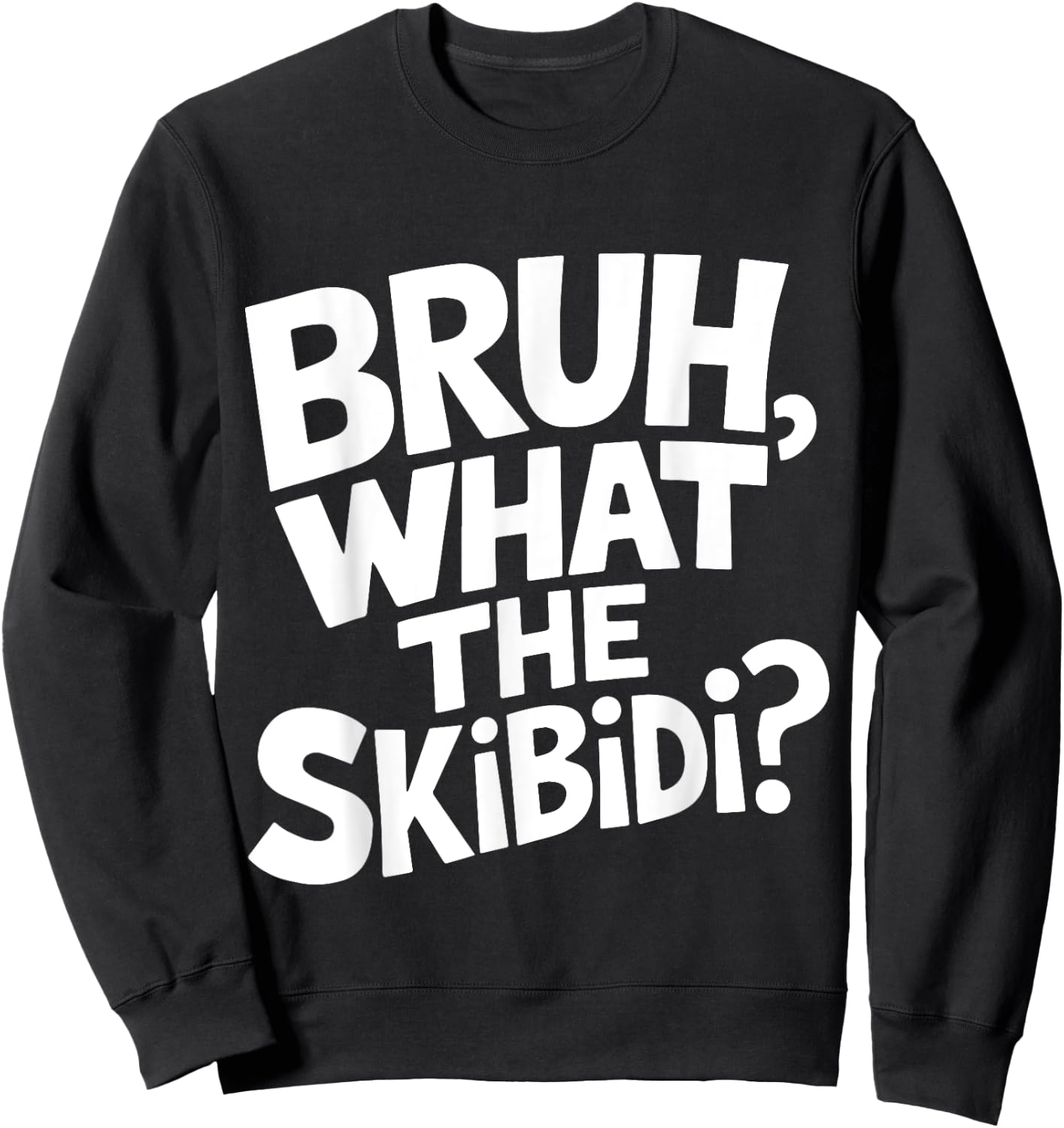 What The Skibidi Bruh Funny Kids Teens Youth Meme Sweatshirt - Sweatshirt | Black