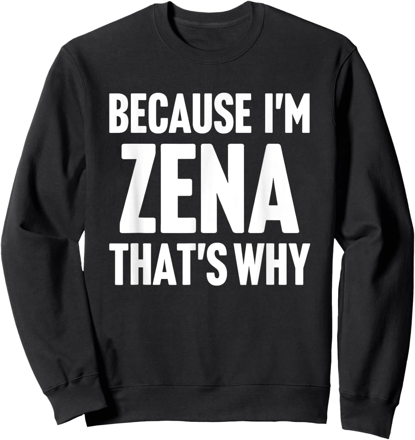 Because I'm Zena That's Why Am Personalized Name Sweatshirt - Sweatshirt | Black