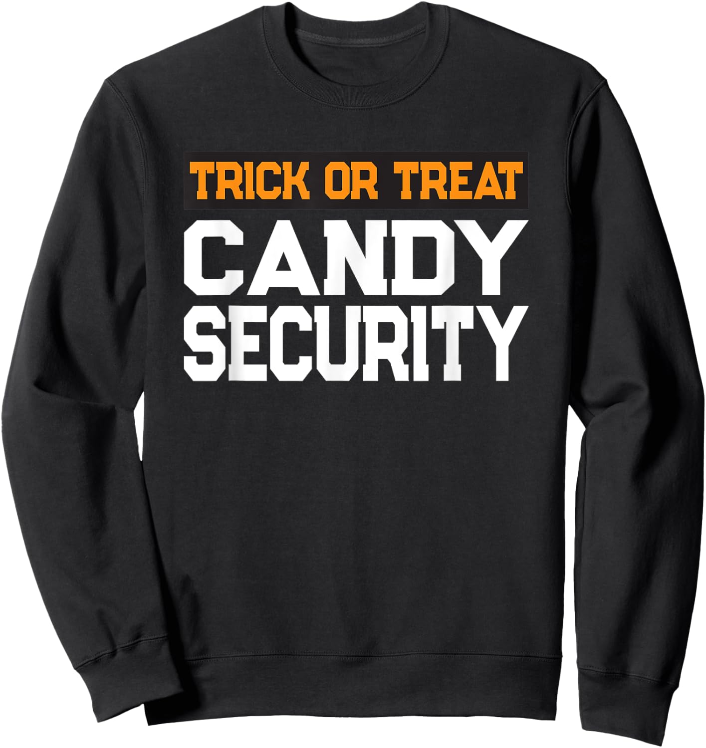 Trick or Treat Candy Security Mom Dad Halloween Costume Sweatshirt - Sweatshirt | Black