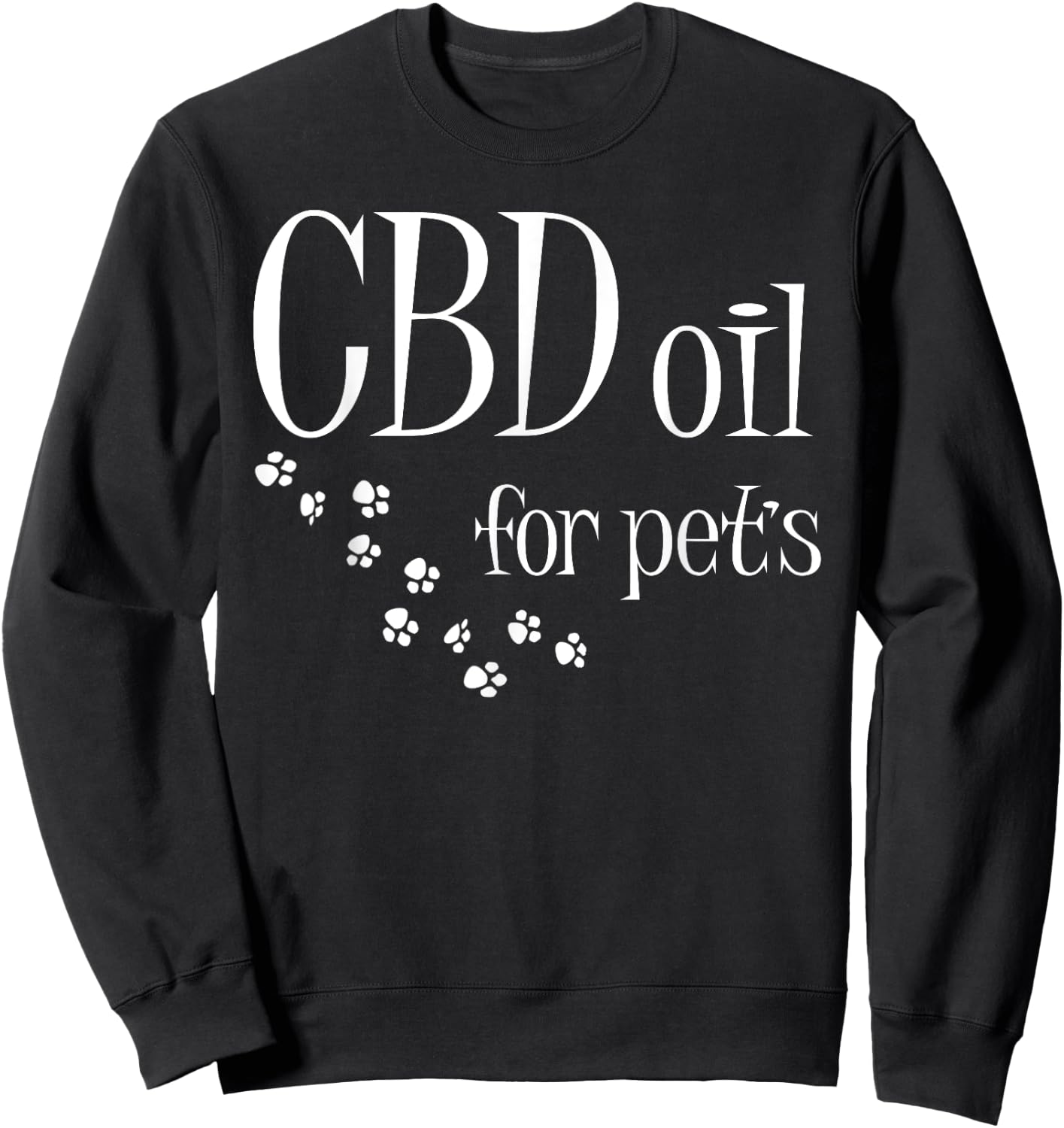 CBD Oil For Pets Slogan CBD Dog Cat Animal Lover Fun Gift Sweatshirt - Sweatshirt | Black
