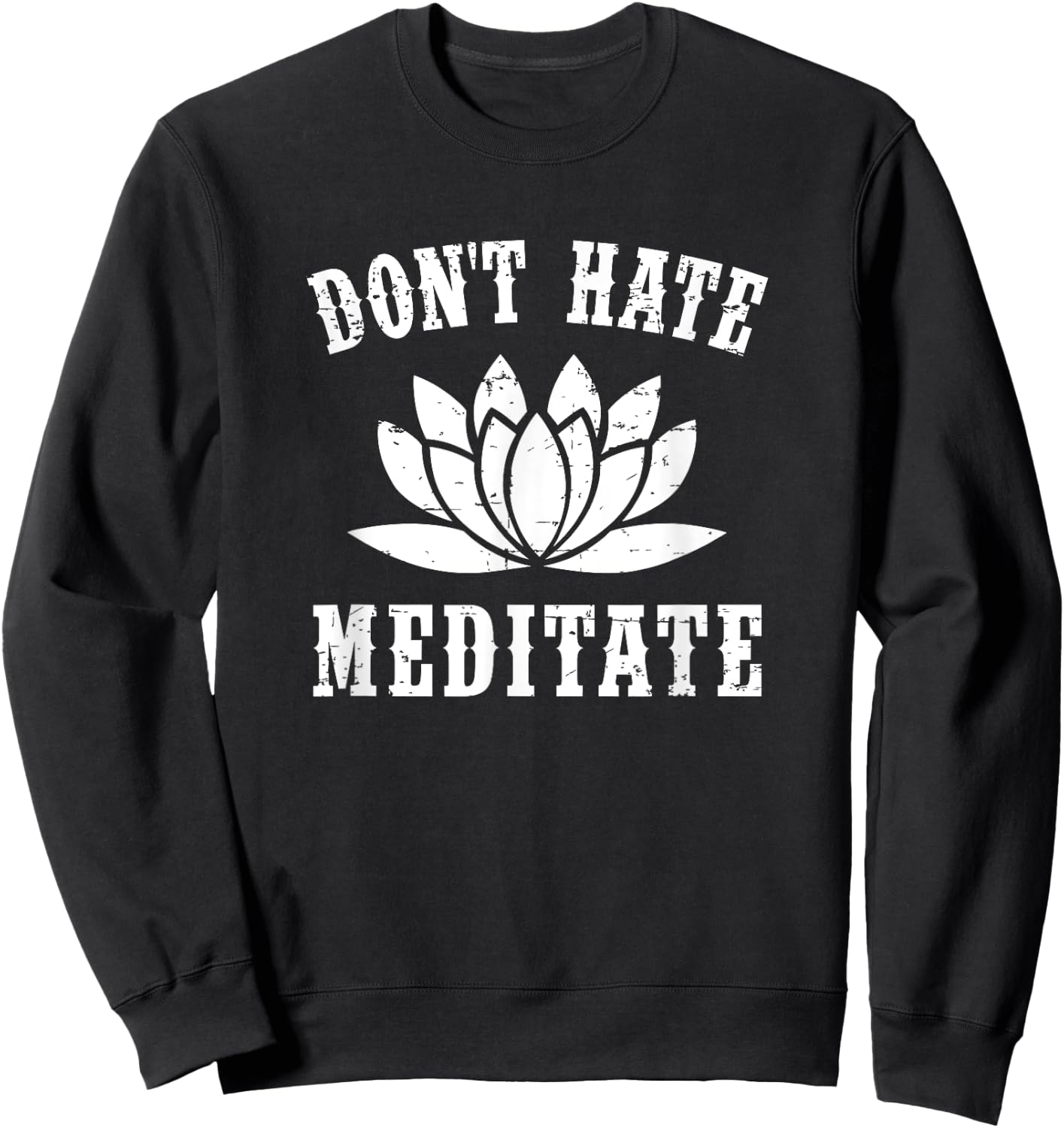 Don't Hate Meditate Gift- Funny Yoga Zen Spiritual Sweatshirt - Sweatshirt | Black