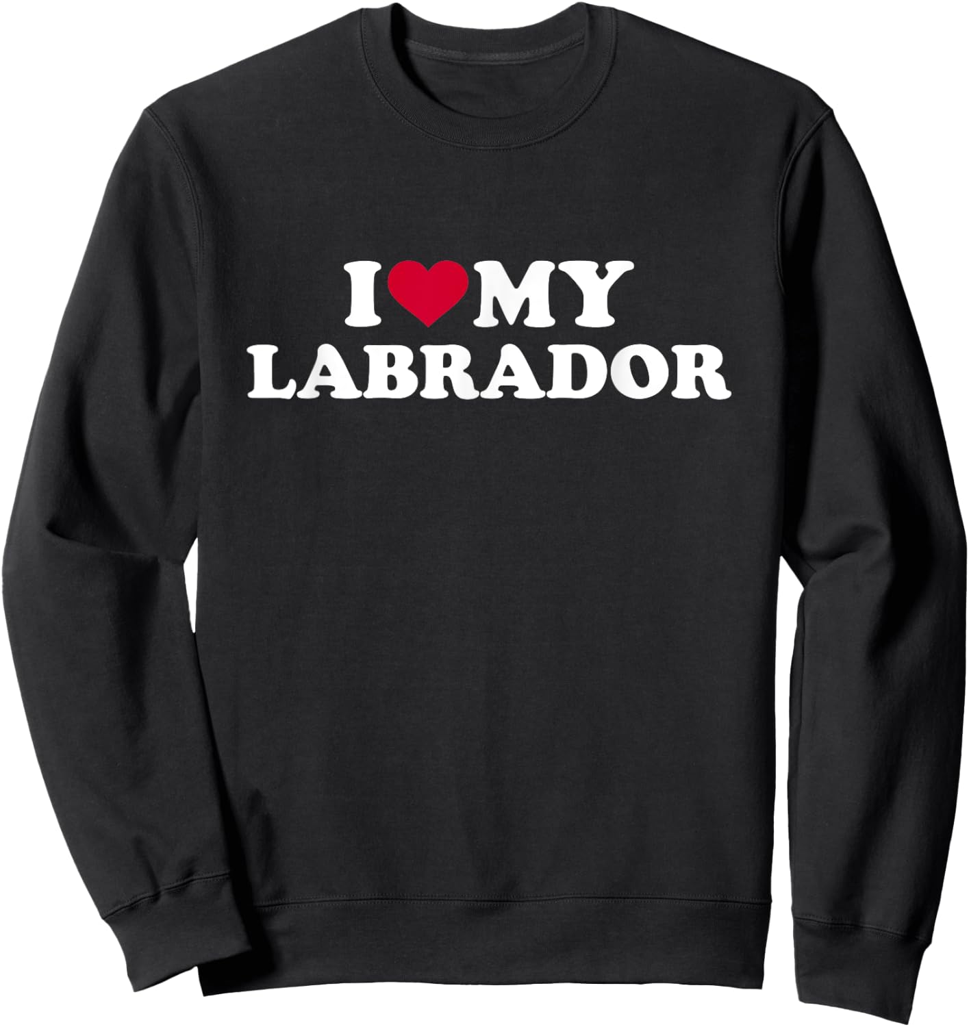 I love my Labrador Sweatshirt - Sweatshirt | Black