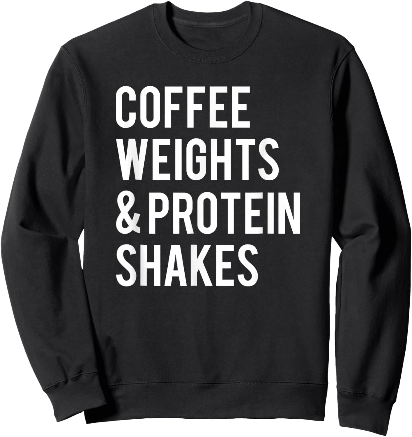 Coffee Weights Protein Shakes Funny Workout Gym Saying Gift Sweatshirt - Sweatshirt | Black